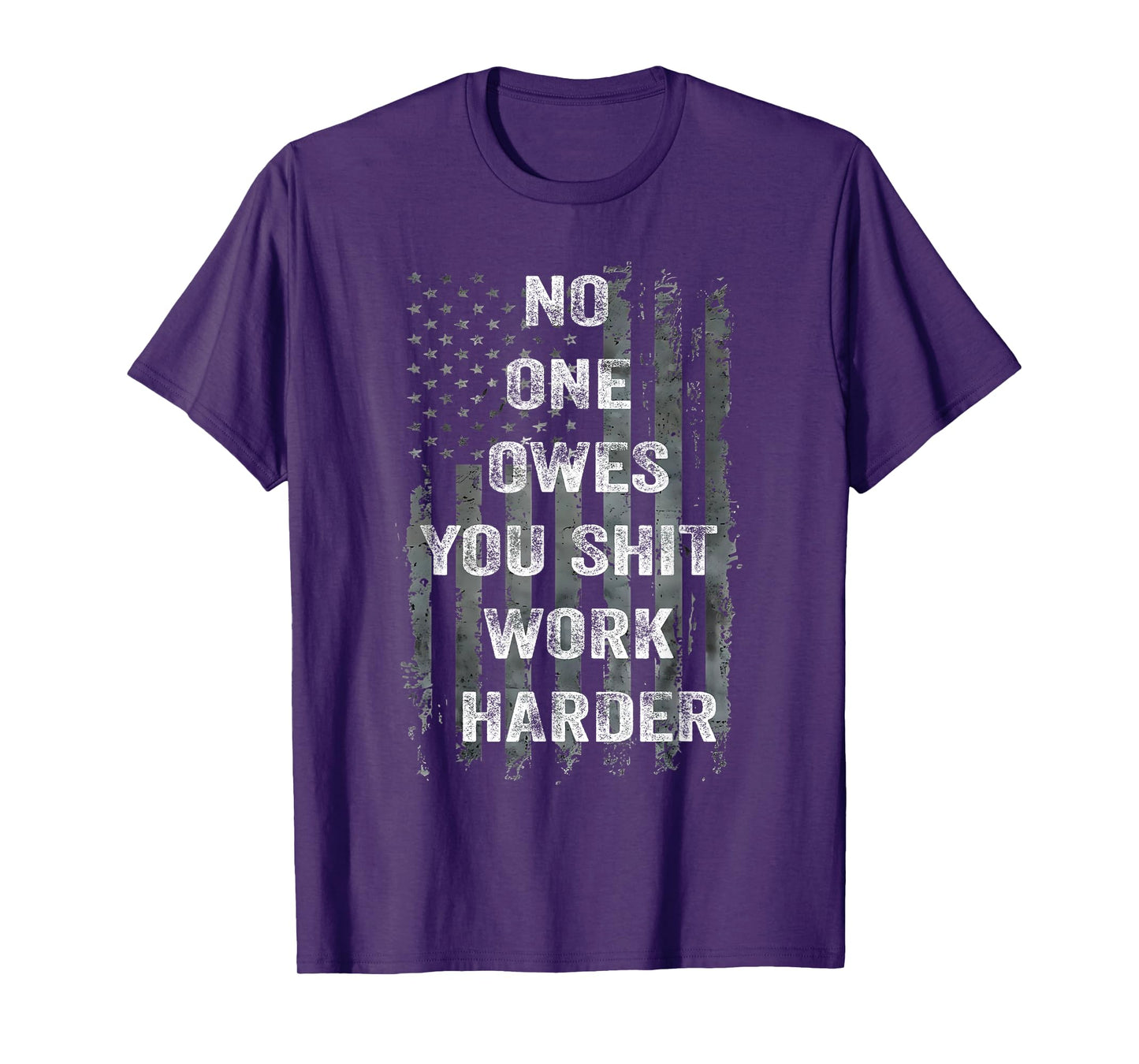 No One Owes You Shit Work Harder Distressed American Flag T-Shirt