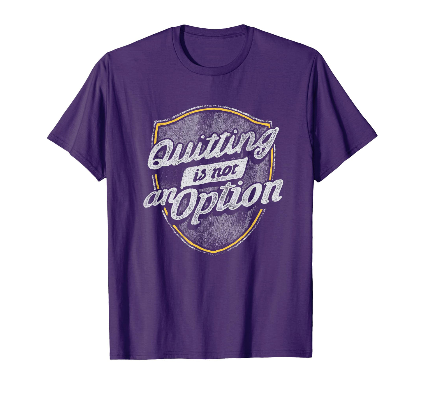 Quitting Is Not An Option T-Shirt