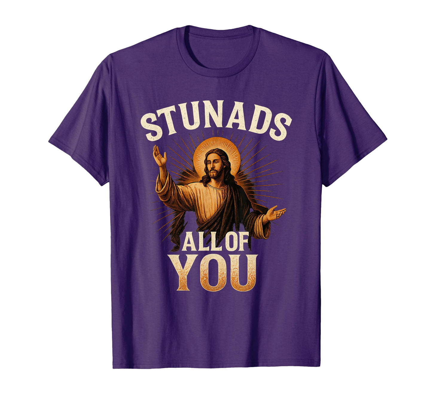 Stunads All of You Funny Jesus Silhouette Sarcastic Meme T-Shirt