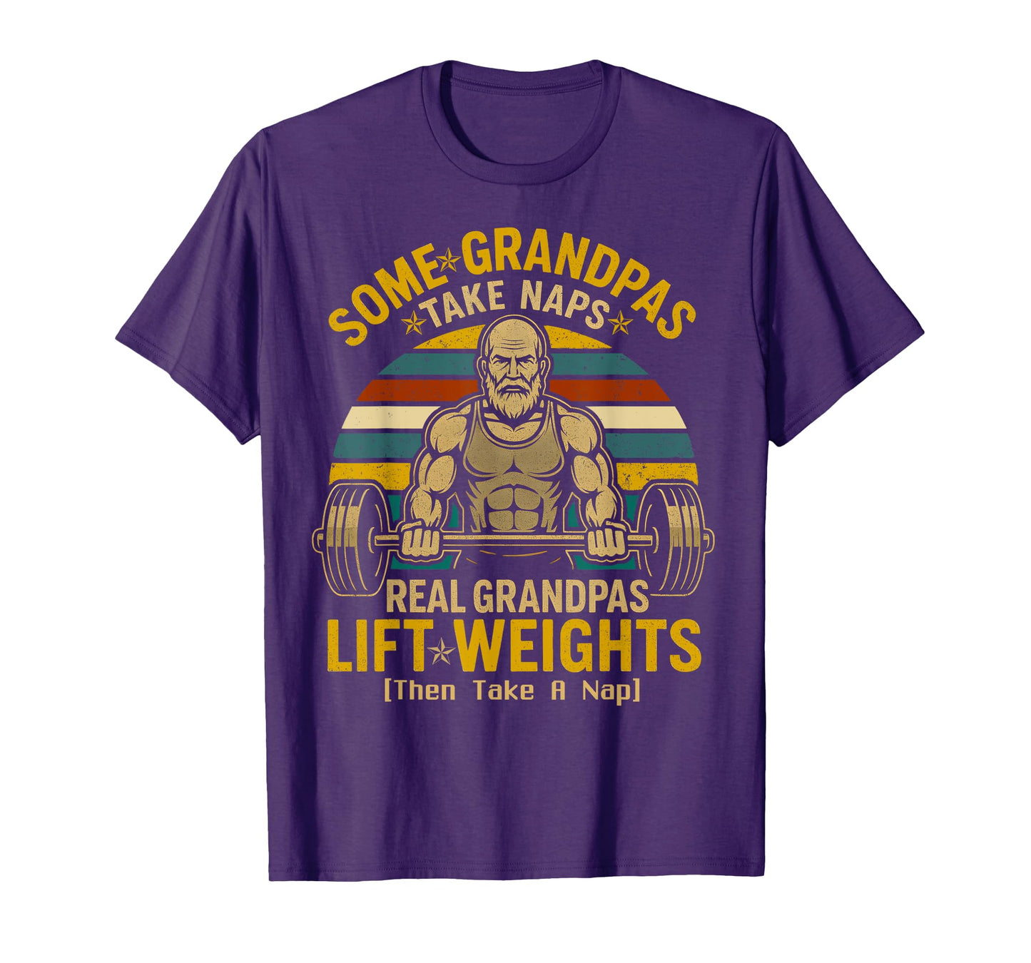 Some Grandpas Take Naps Real Grandpas Lift Weights T-Shirt
