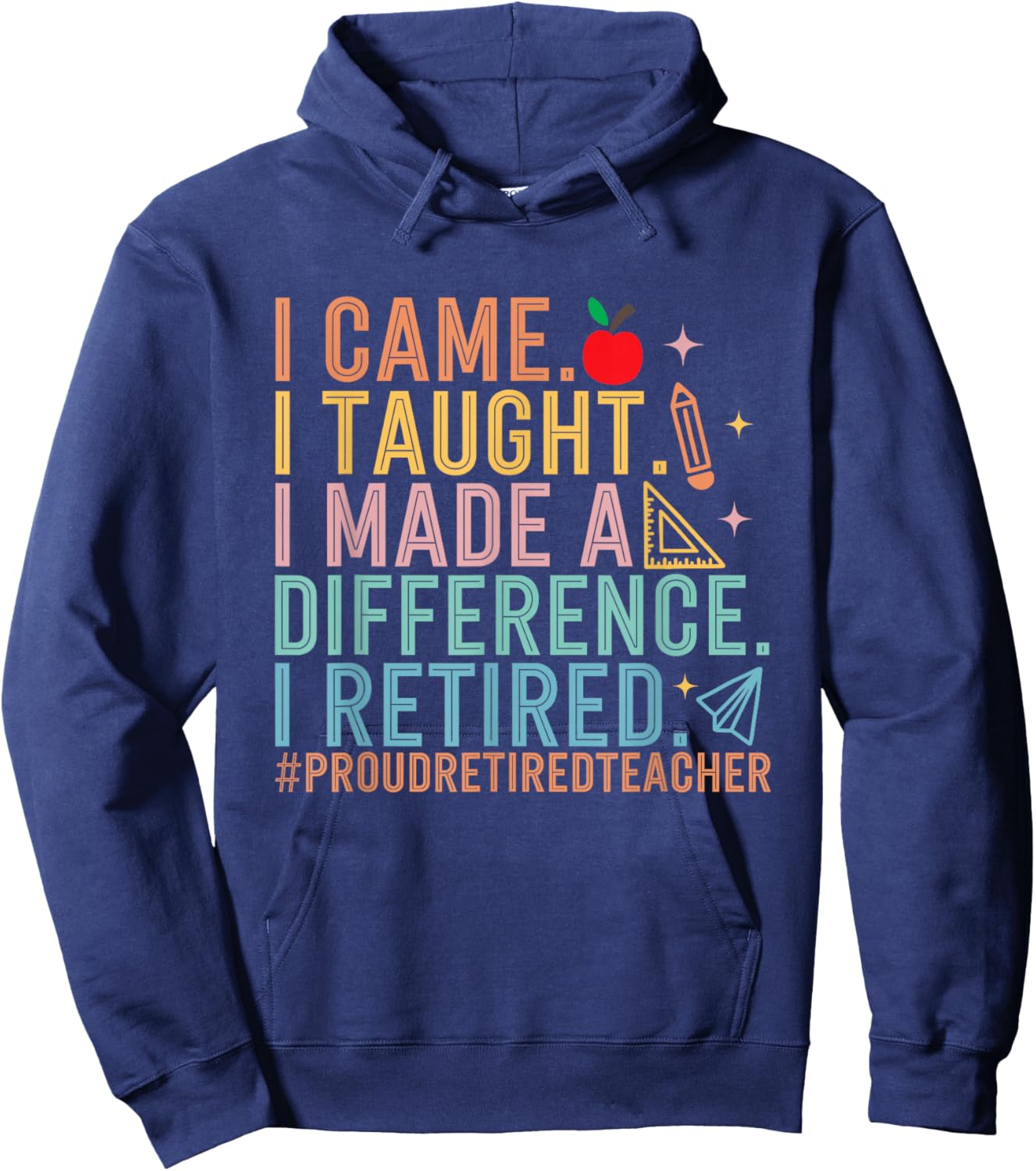 I Came I Taught I Made a Difference Proud Retired Teacher T-Shirt - Hoodie | Navy