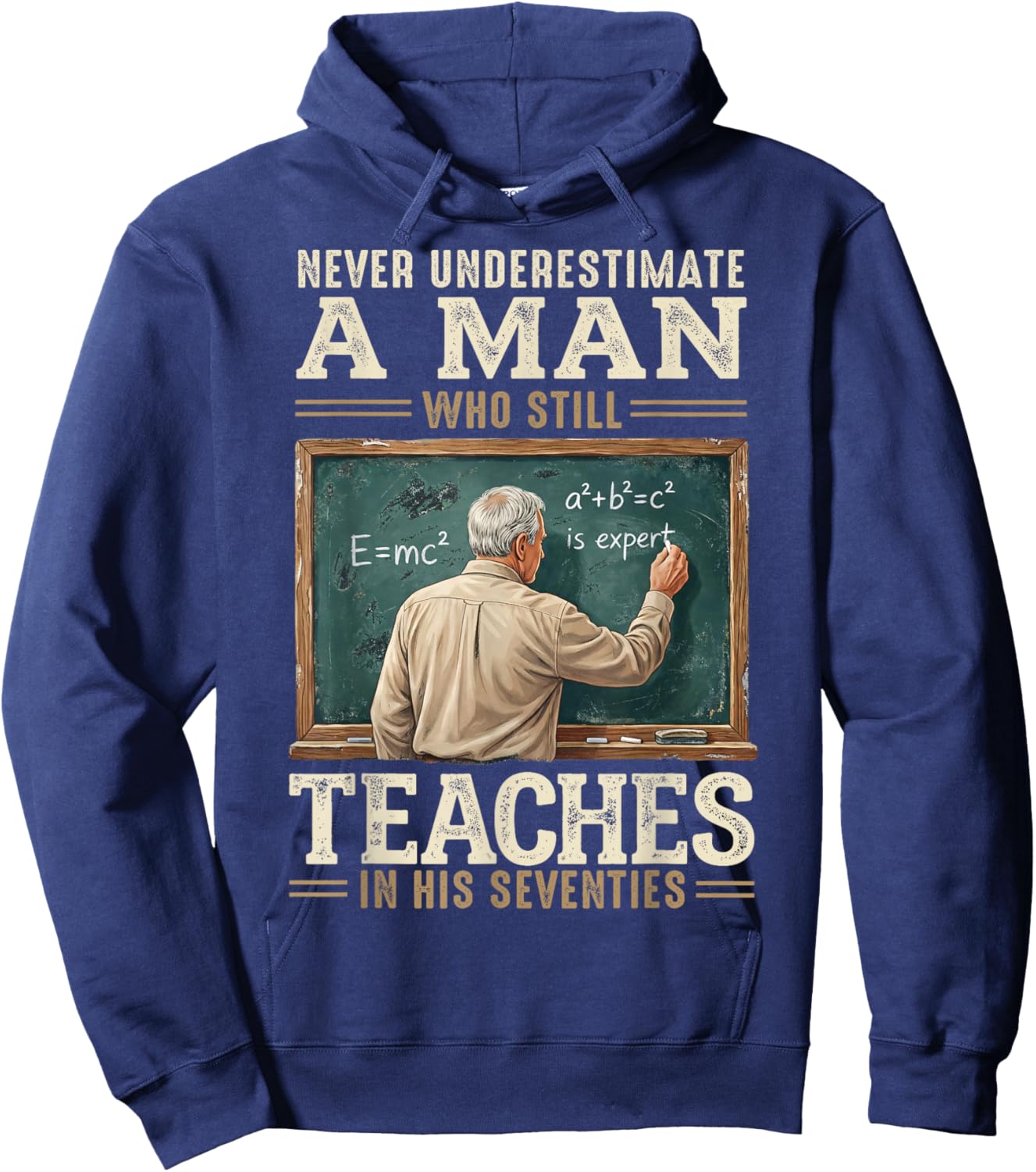 Never Underestimate Man Who Still Teaches in His Seventies T-Shirt - Hoodie | Navy