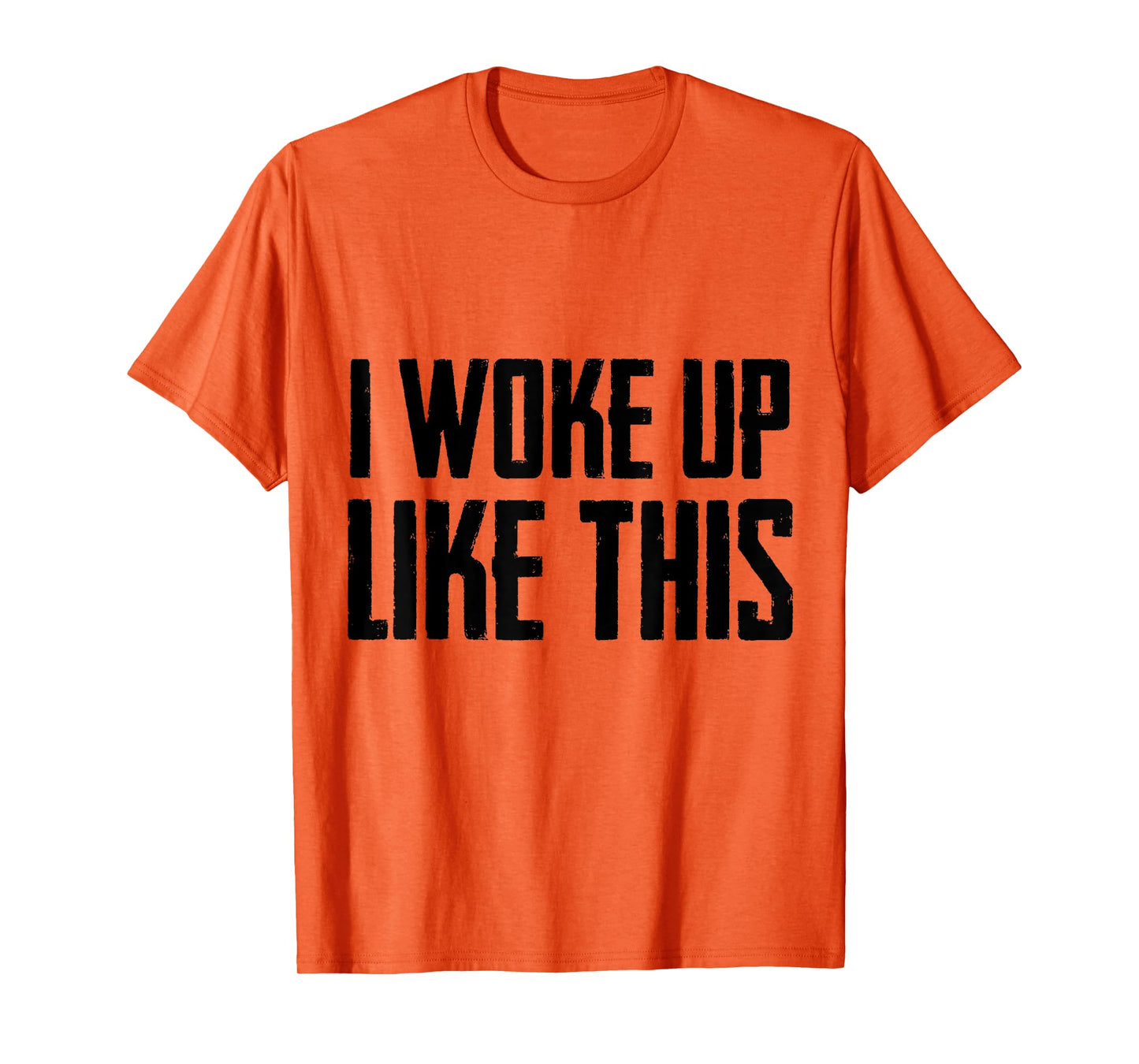I woke up like this T Shirt Cute/Handsome Men/women gift Tee T-Shirt