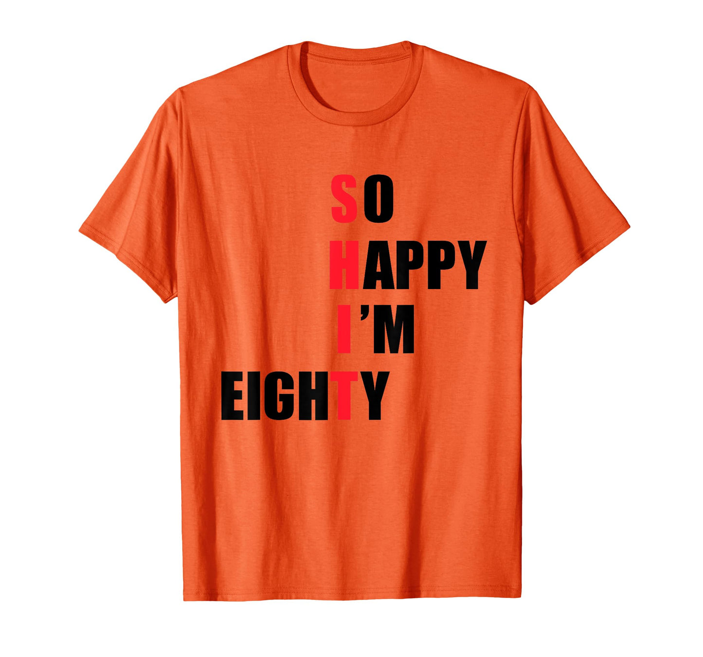 So happy I'm eighty - funny tees T-Shirt