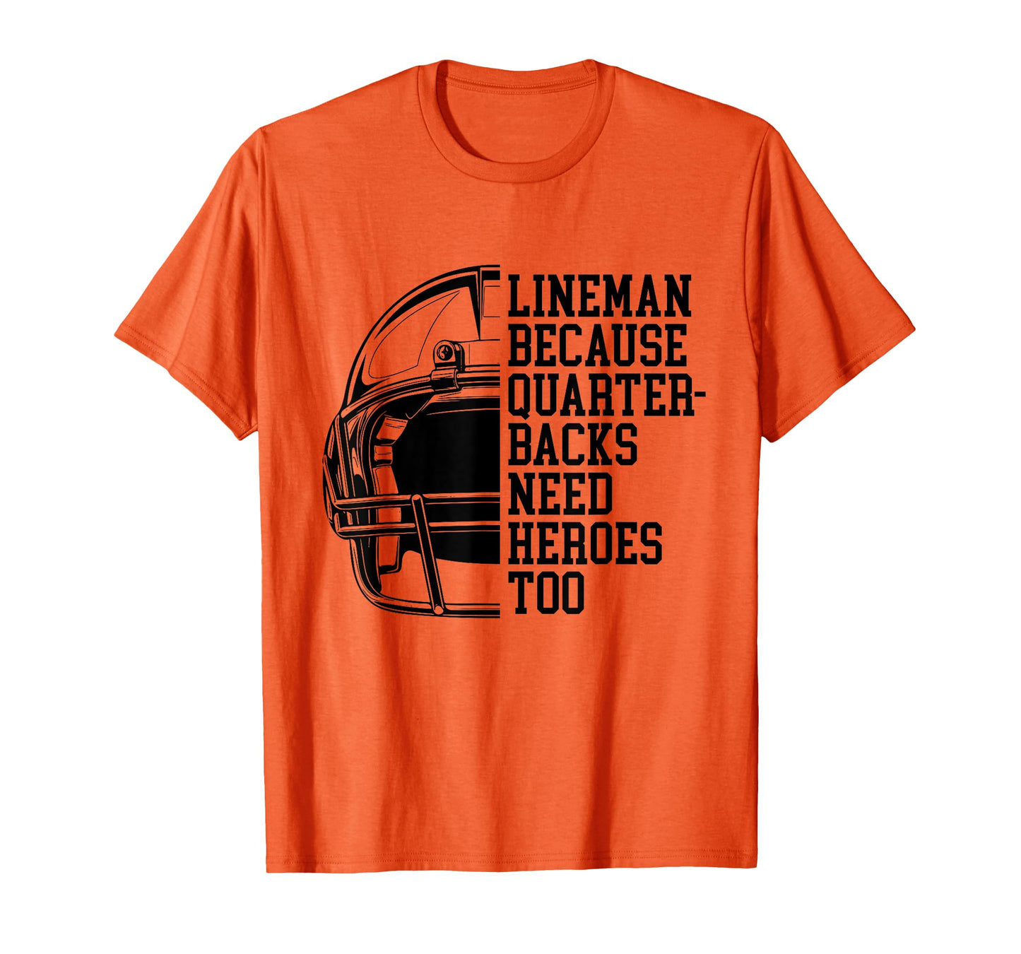 Lineman Because Quarterbacks Need Heroes Football Linemen T-Shirt