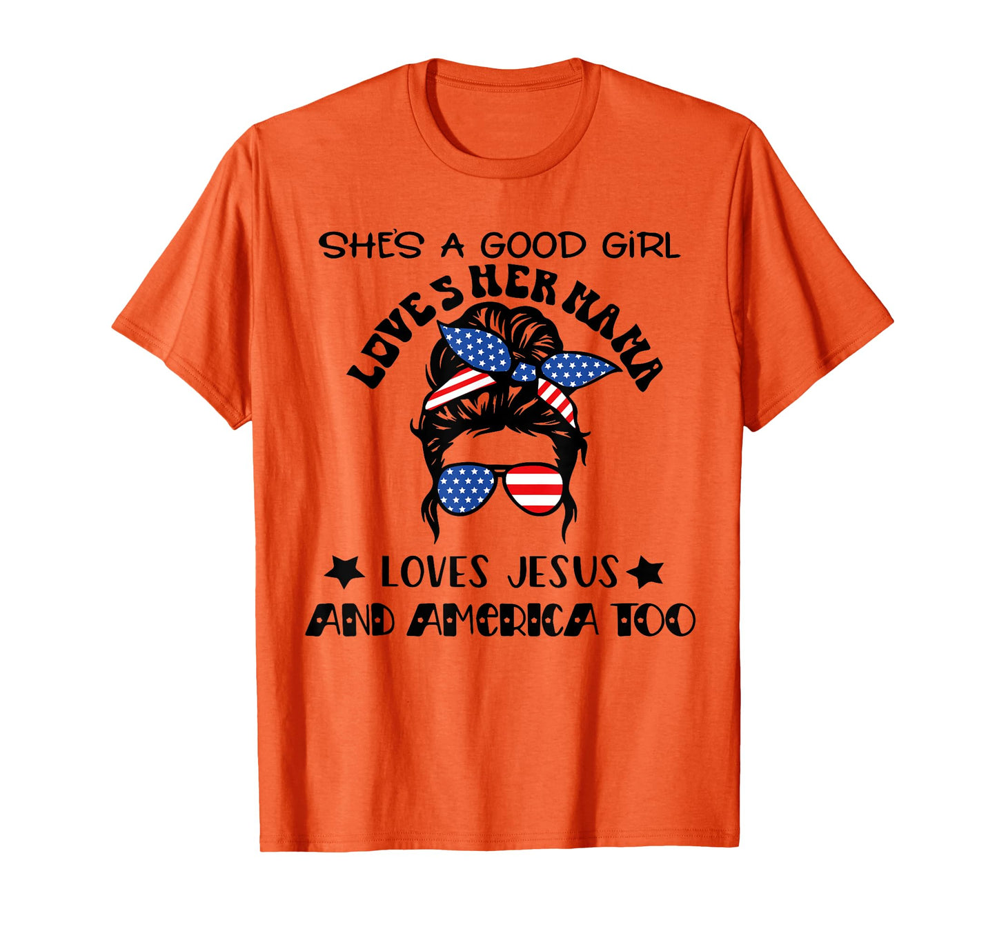 She's A Good Girl Loves Her Mama Jesus And America Too T-Shirt