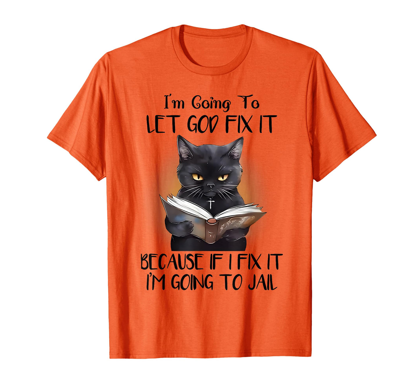 Cat Jesus I'm Going To Let God Fix It I'm Going To Jail T-Shirt for Men Women Kids