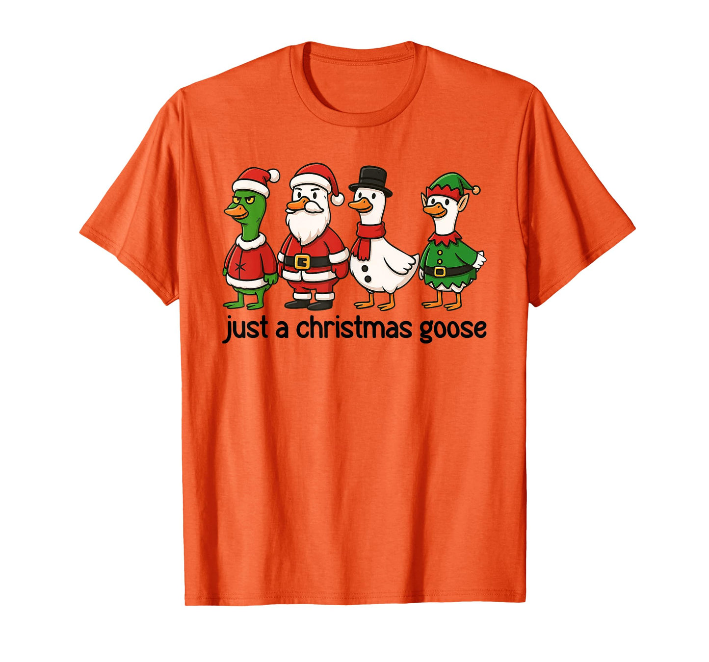Just A Christmas Goose Cute Funny Holiday Santa ELF Snowman T-Shirt