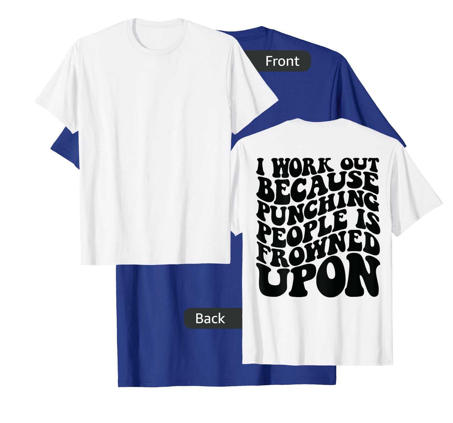 I Work Out Because Punching People Is Frowned Upon T-Shirt
