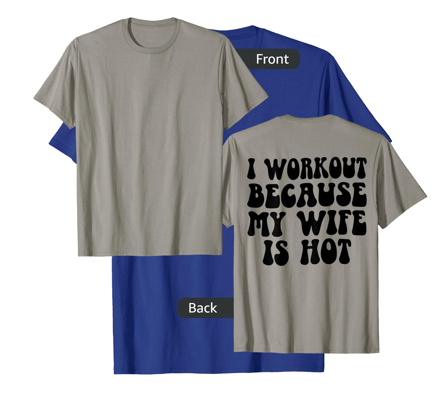 Mens I Workout Because My Wife Is Hot Funny Workout Gym On Back T-Shirt