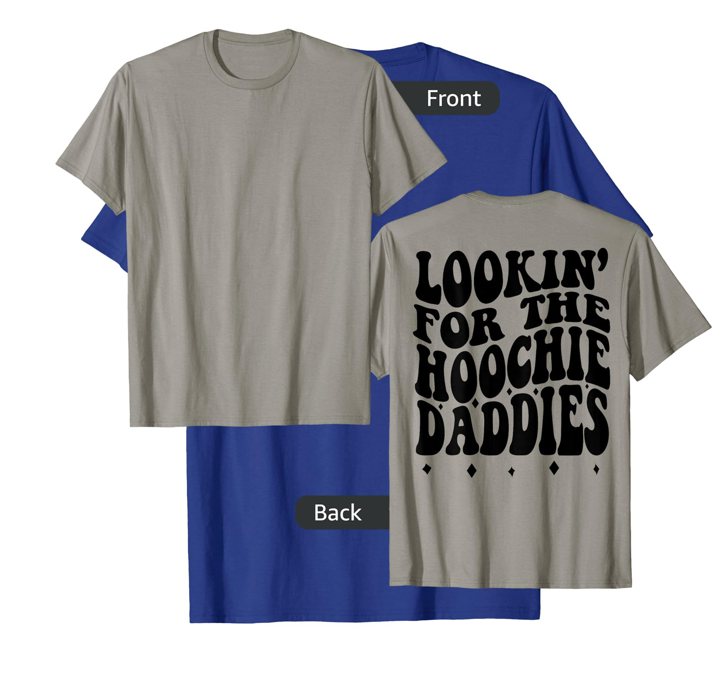 Lookin For The Hoochie Daddies (on back) T-Shirt