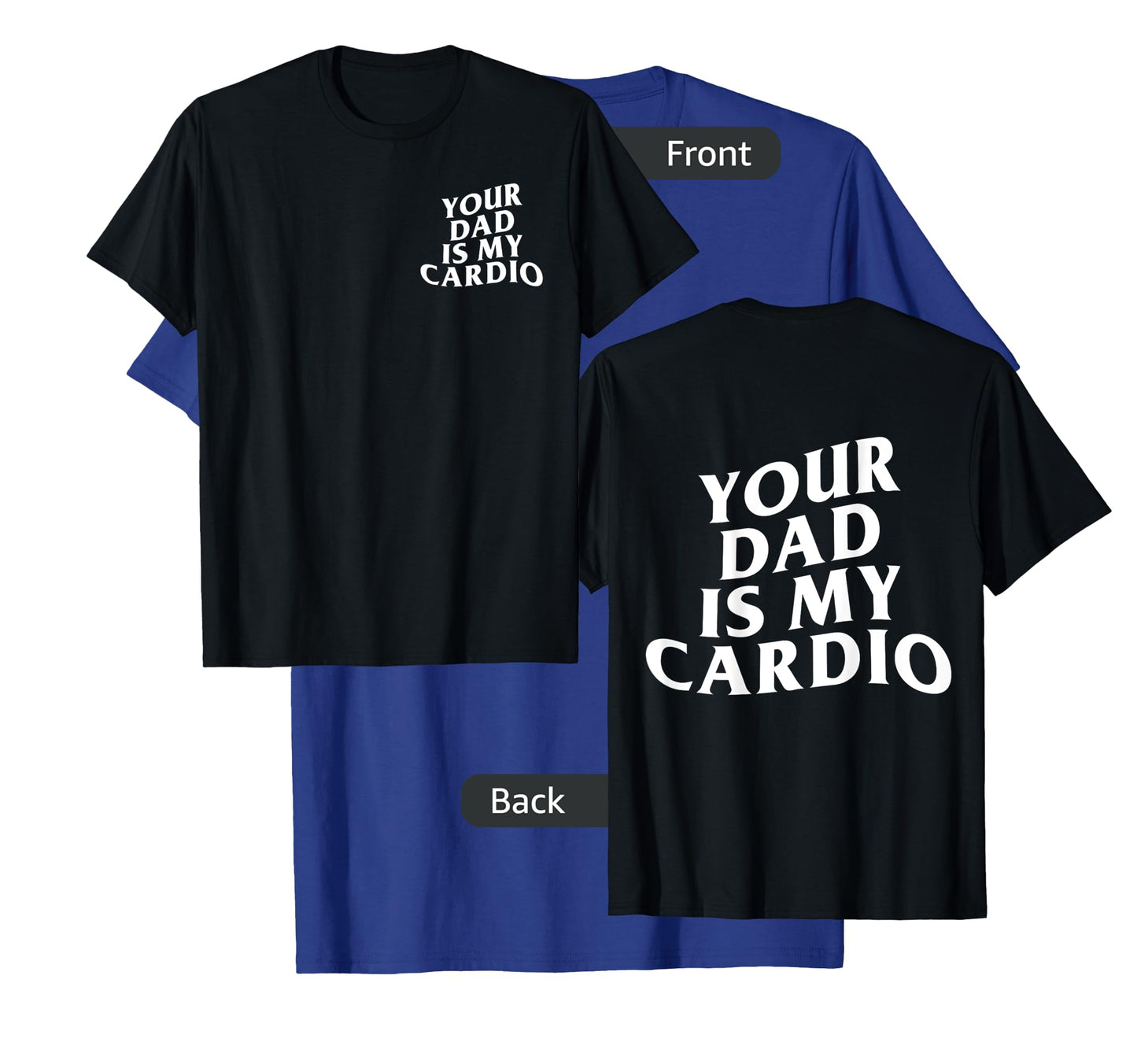 Your Dad Is My Cardio funny T-Shirt