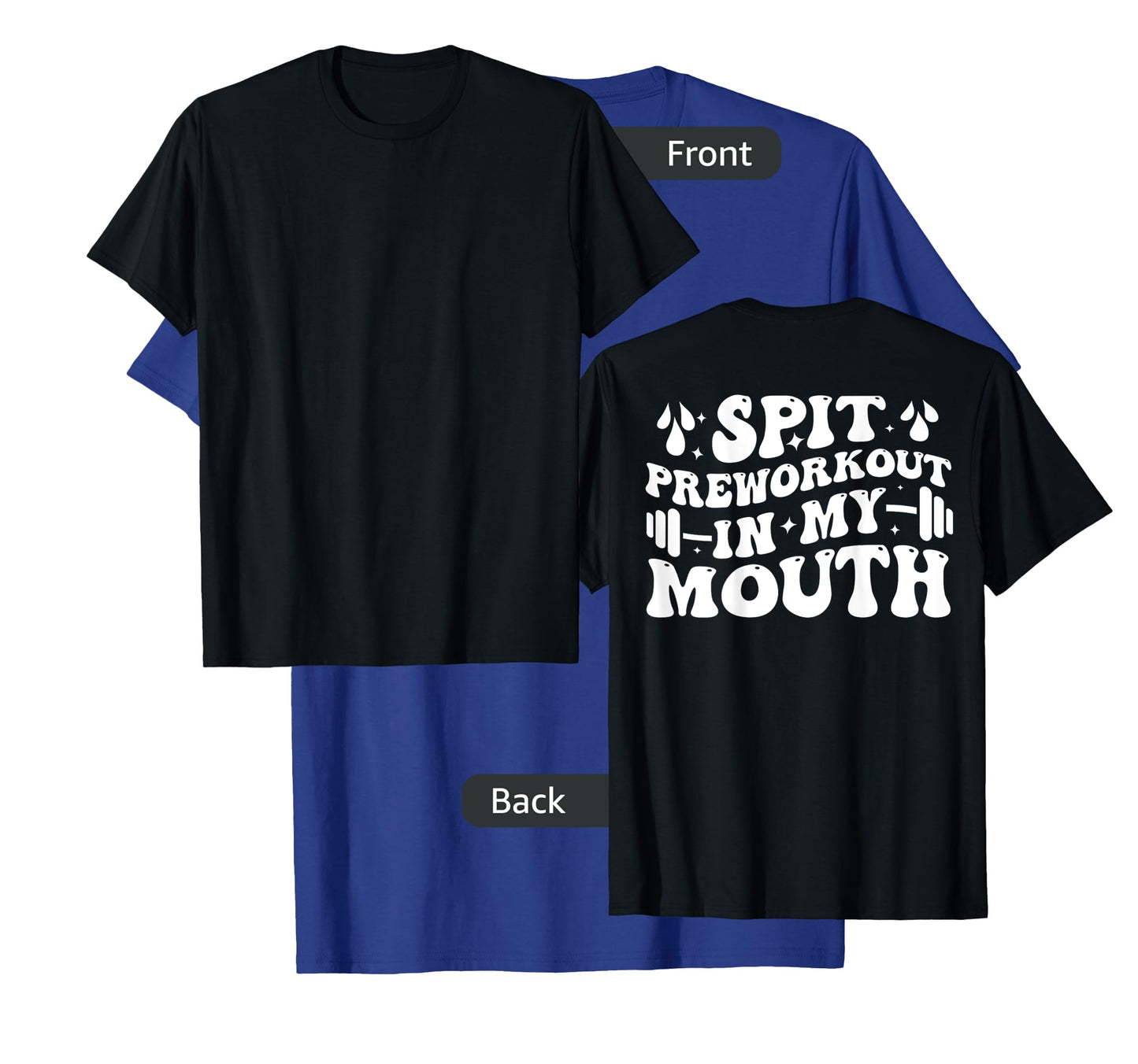 Spit Preworkout In My Mouth Funny Gym Workout ( On Back ) T-Shirt
