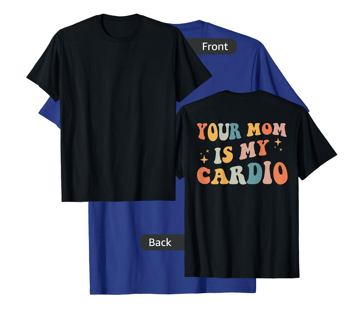 Your Mom Is My Cardio (On Back) T-Shirt
