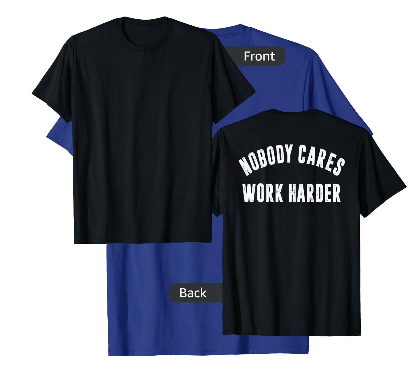 Nobody Cares Work Harder Motivational Workout & Gym |ON BACK T-Shirt