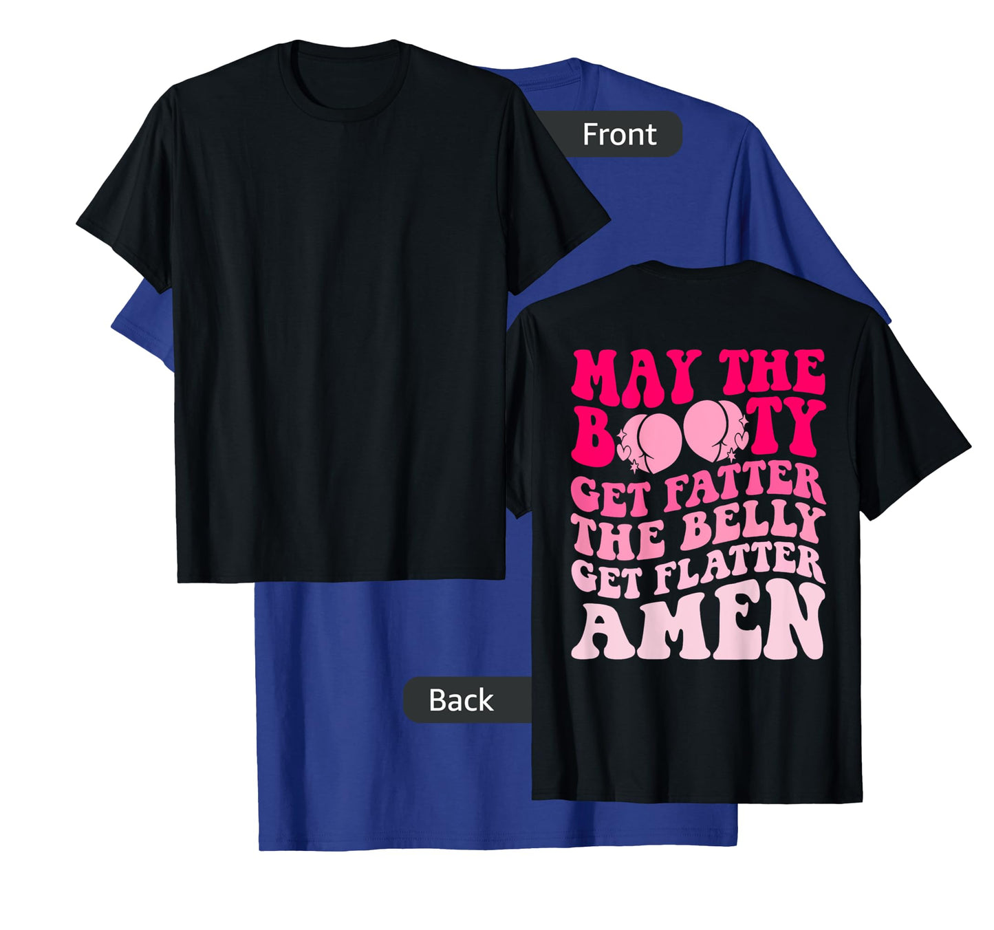 May The Booty Get Fatter The Belly Get Flatter Retro On Back T-Shirt