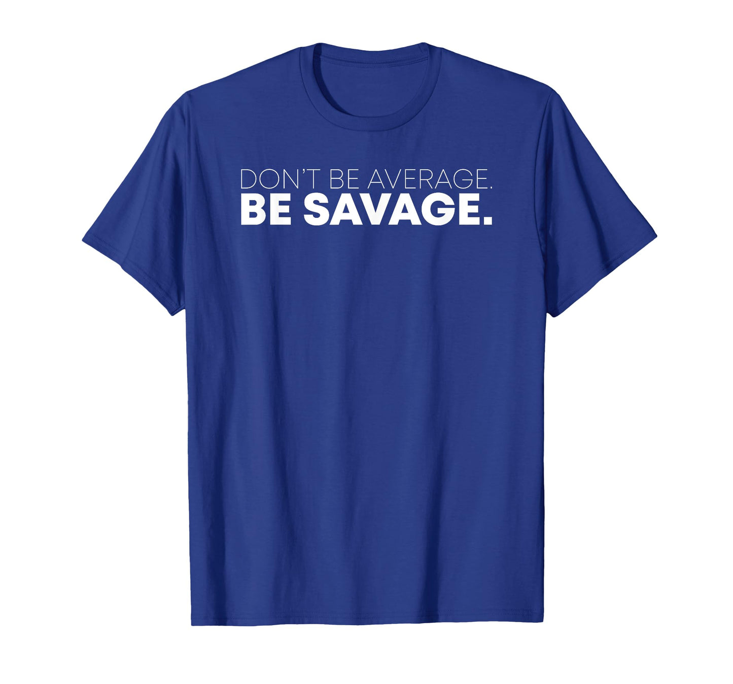 Don’t Be Average. Be Savage Motivational Tshirt T-Shirt