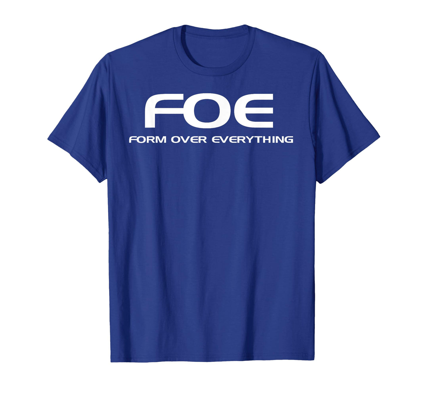 FOE - Form Over Everything T-shirt T-Shirt