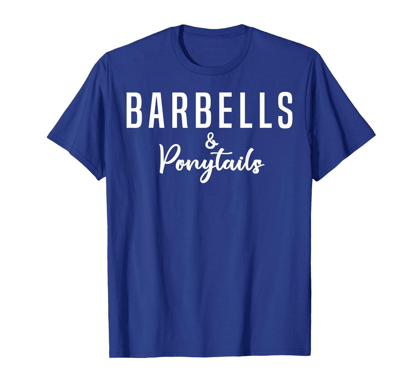 Barbells And Ponytails - Motivational Fitness Women Gym T-Shirt