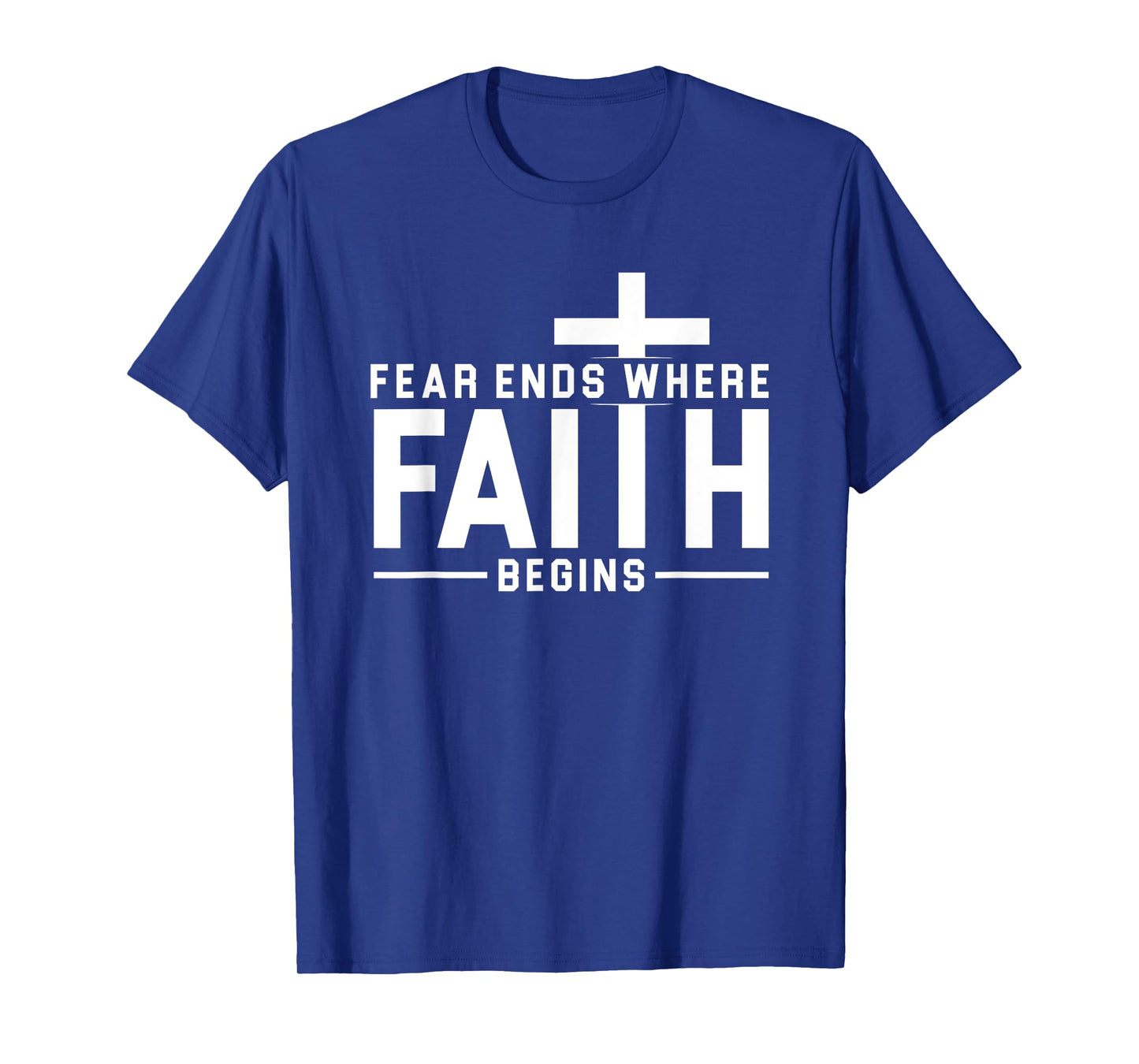 Fear Ends Where Faith Begins Christian Jesus Christ Church T-Shirt