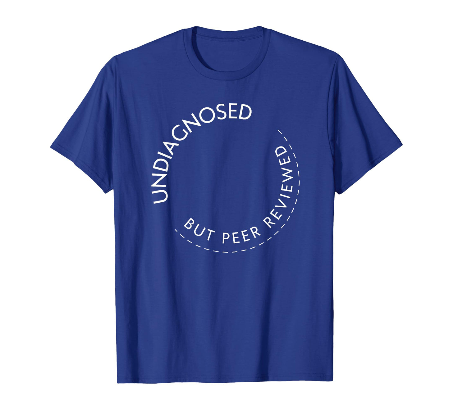 Undiagnosed But Peer Reviewed T-Shirt