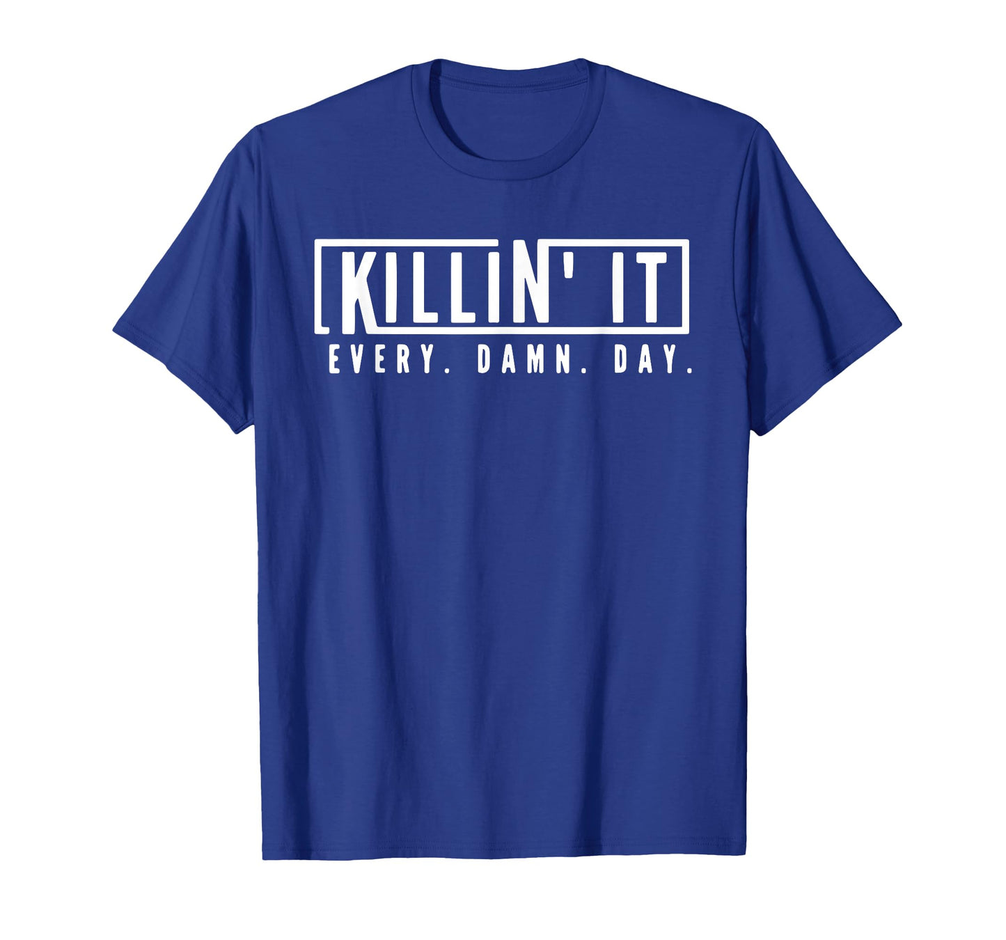Killin' It Every Damn Day Motivational Aspiration Quote T-Shirt