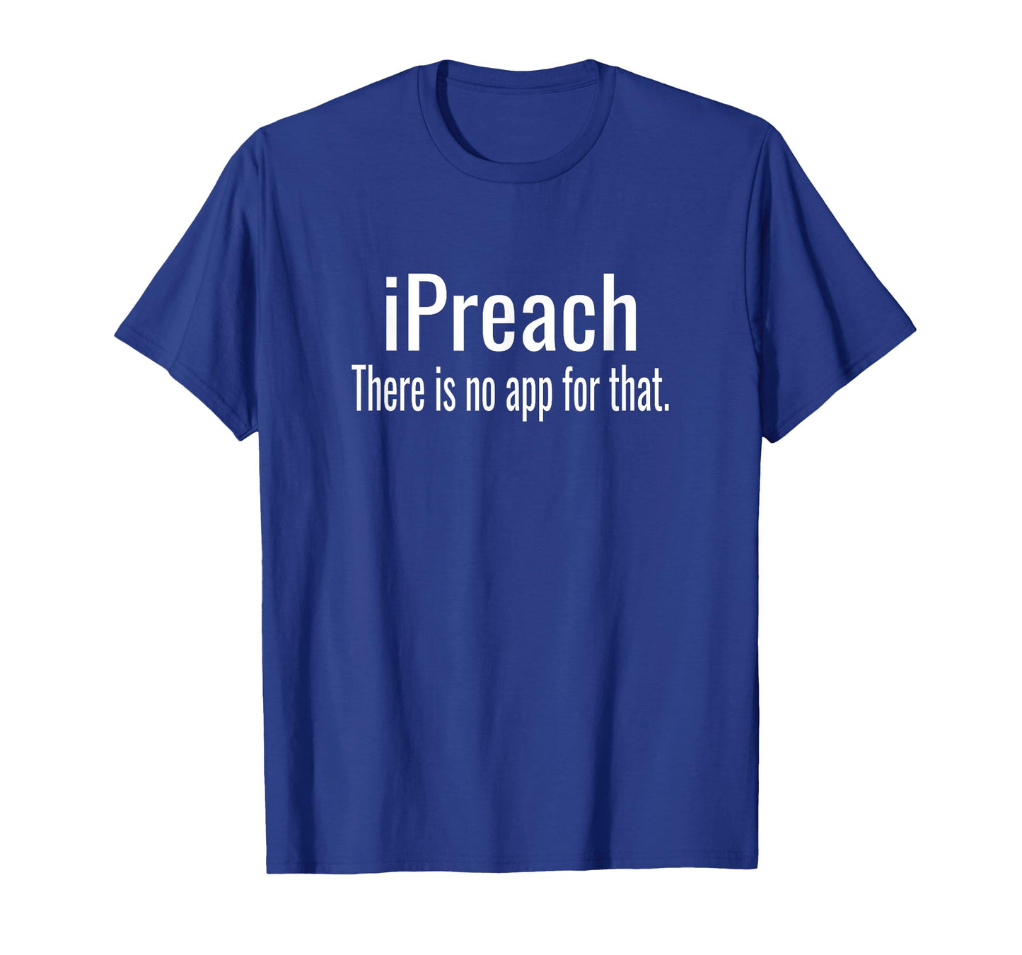 I Preach There Is No App For That - Preacher T-Shirt