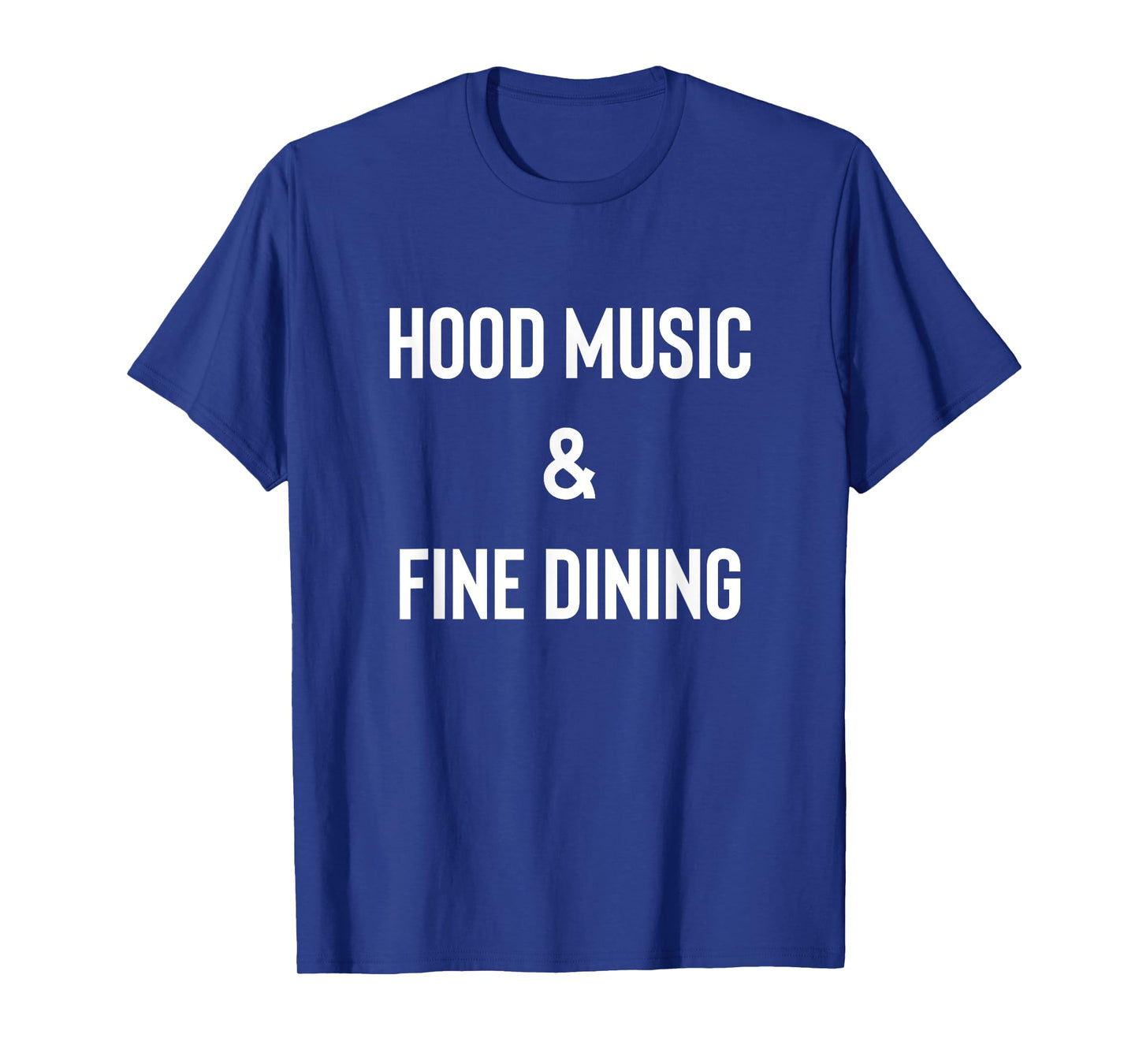 Hood Music And Fine Dining Funny Humor T-Shirt