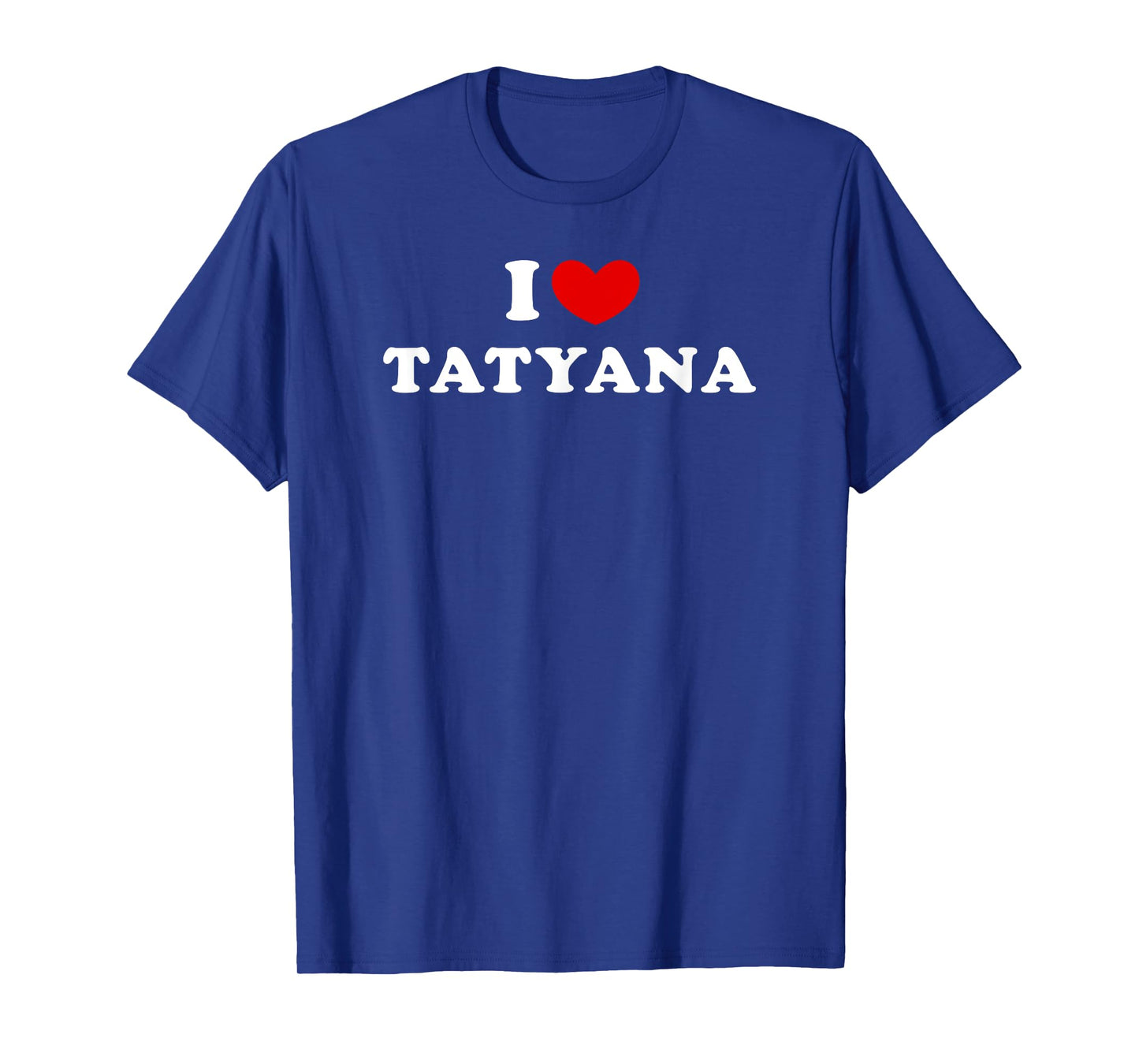 I Love Tatyana, I Heart Tatyana T-Shirt