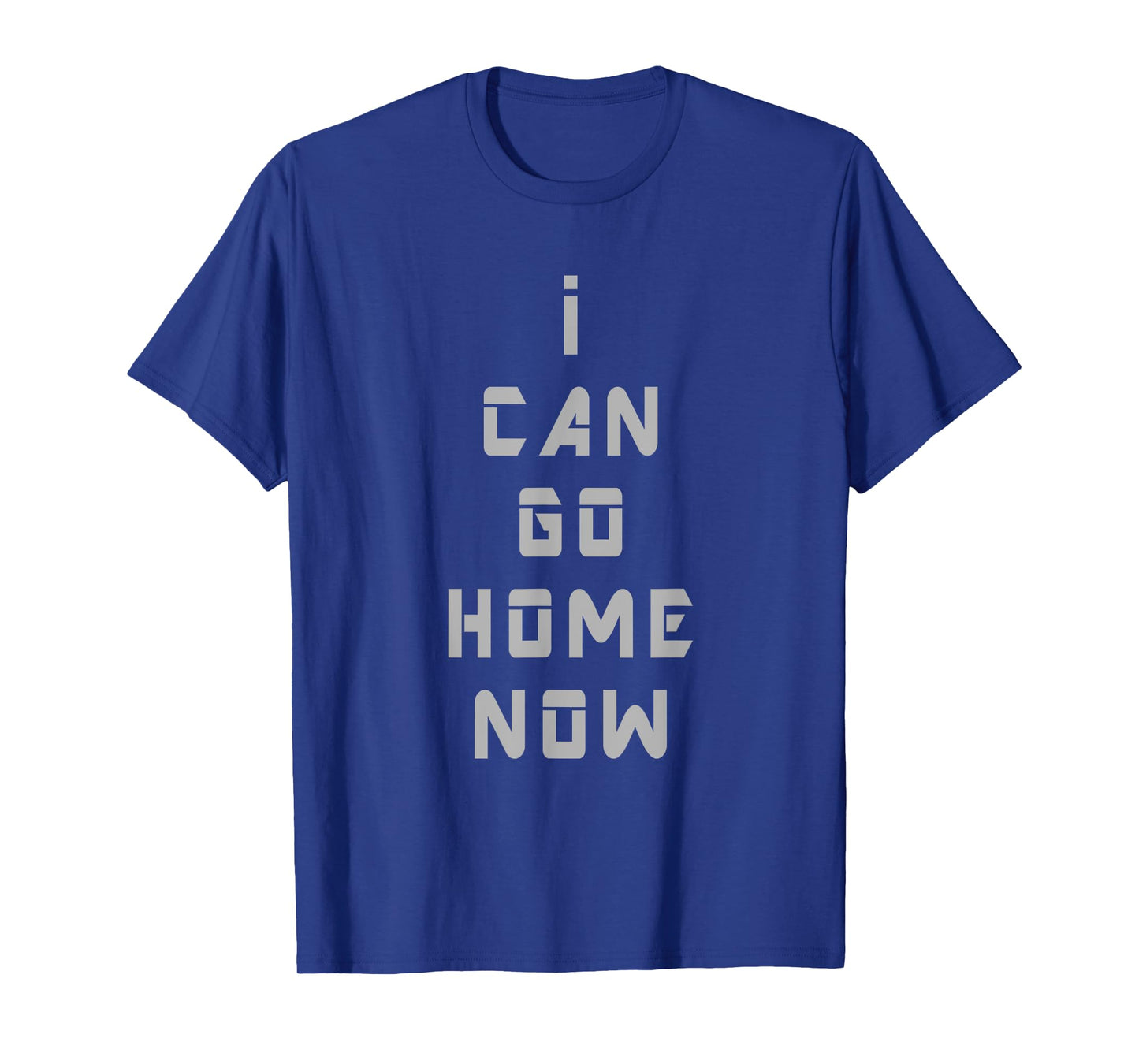 I Can Go Home Now Gym T Shirt Men Women Workout Motivational T-Shirt