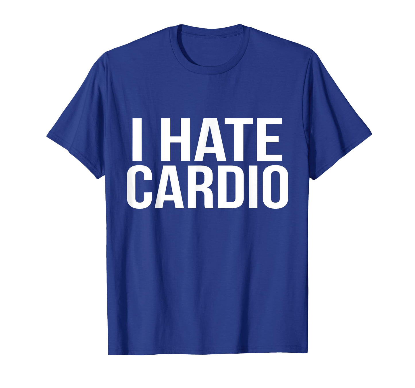 I Hate Cardio T-Shirt Funny Runners Workout Gift T-Shirt