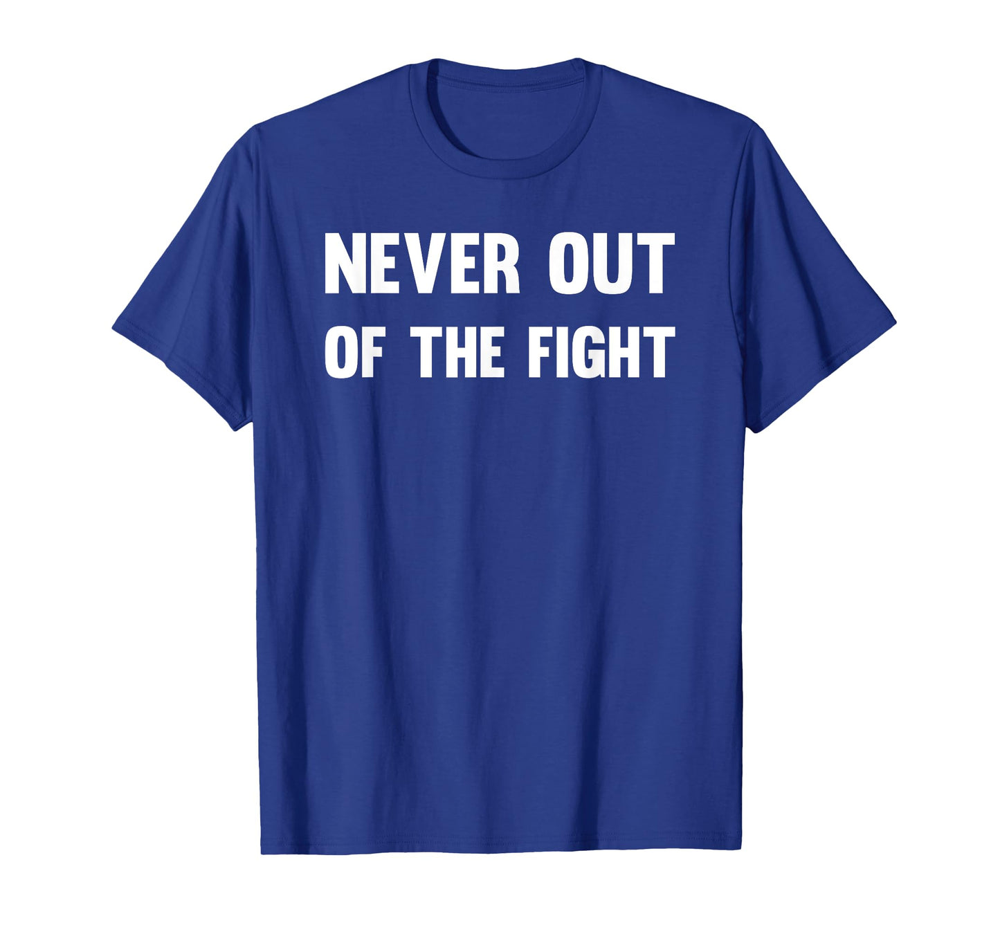 Never Out of The Fight Motivational Workout Fitness Sports T-Shirt