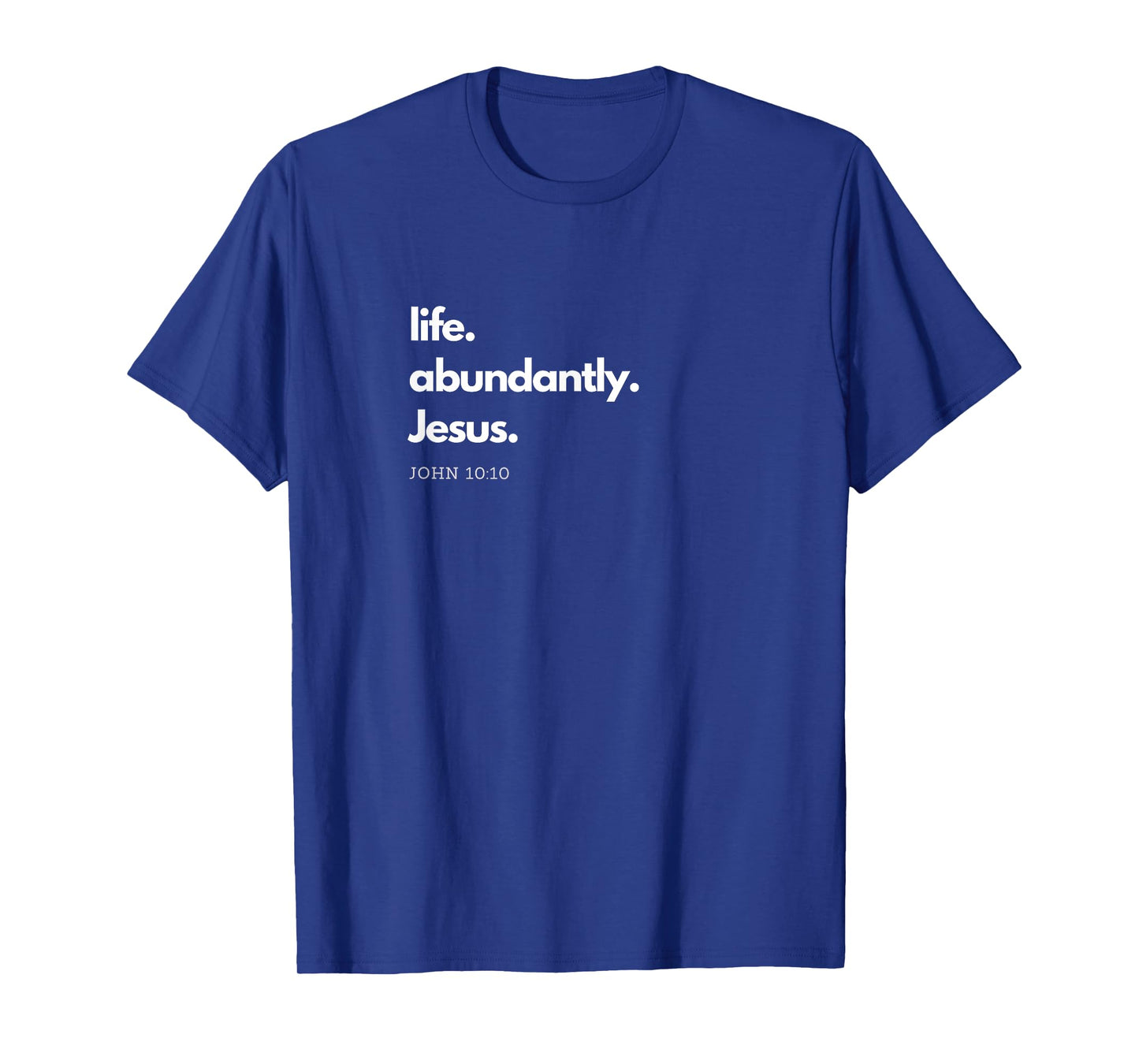 "Life. Abundantly. Jesus." Inspirational Christian design. T-Shirt