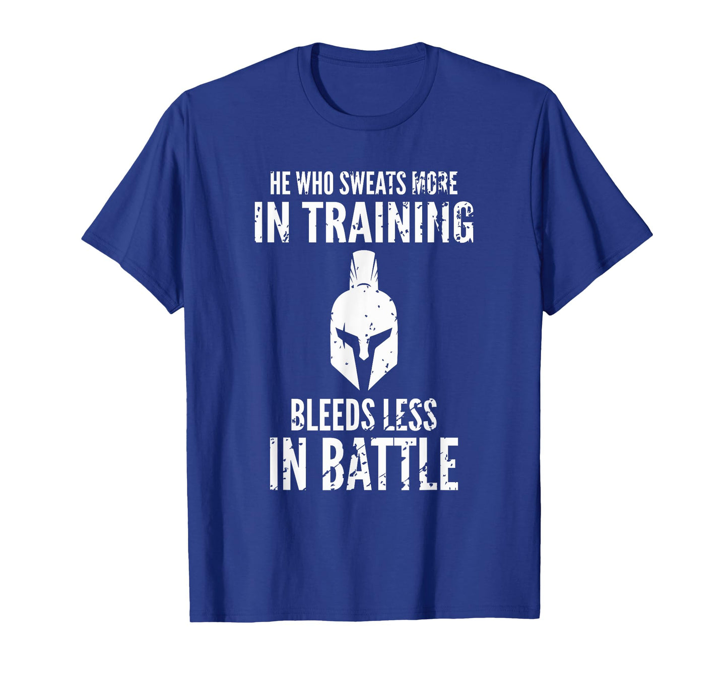 He who sweats more in training bleeds less in battle T-Shirt