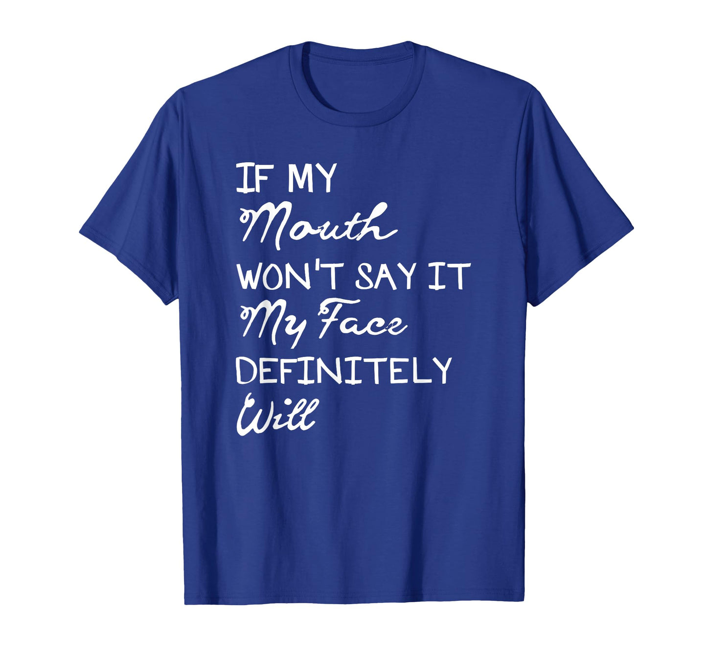 If My Mouth Doesn't Say It My Face Definitely Will Shirt T-Shirt