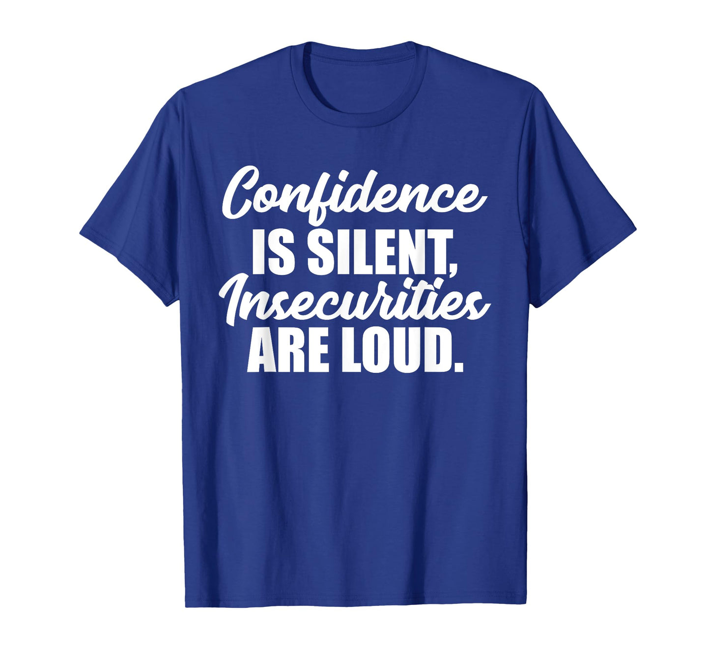 Confidence is Silent Insecurities are Loud T-Shirt T-Shirt