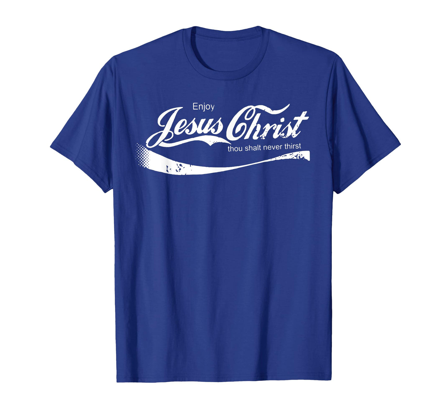 Enjoy Jesus Christ Thou Shalt Never Thirst T-Shirt