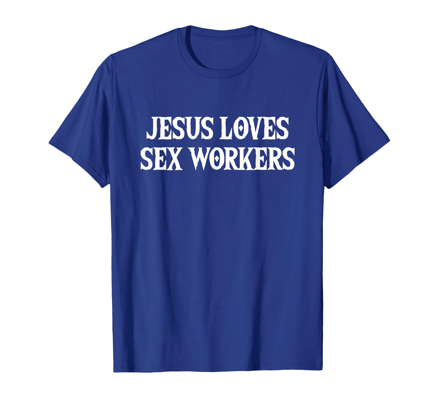 Jesus Loves Sex Workers - Funny Saying Sarcastic Novelty T-Shirt
