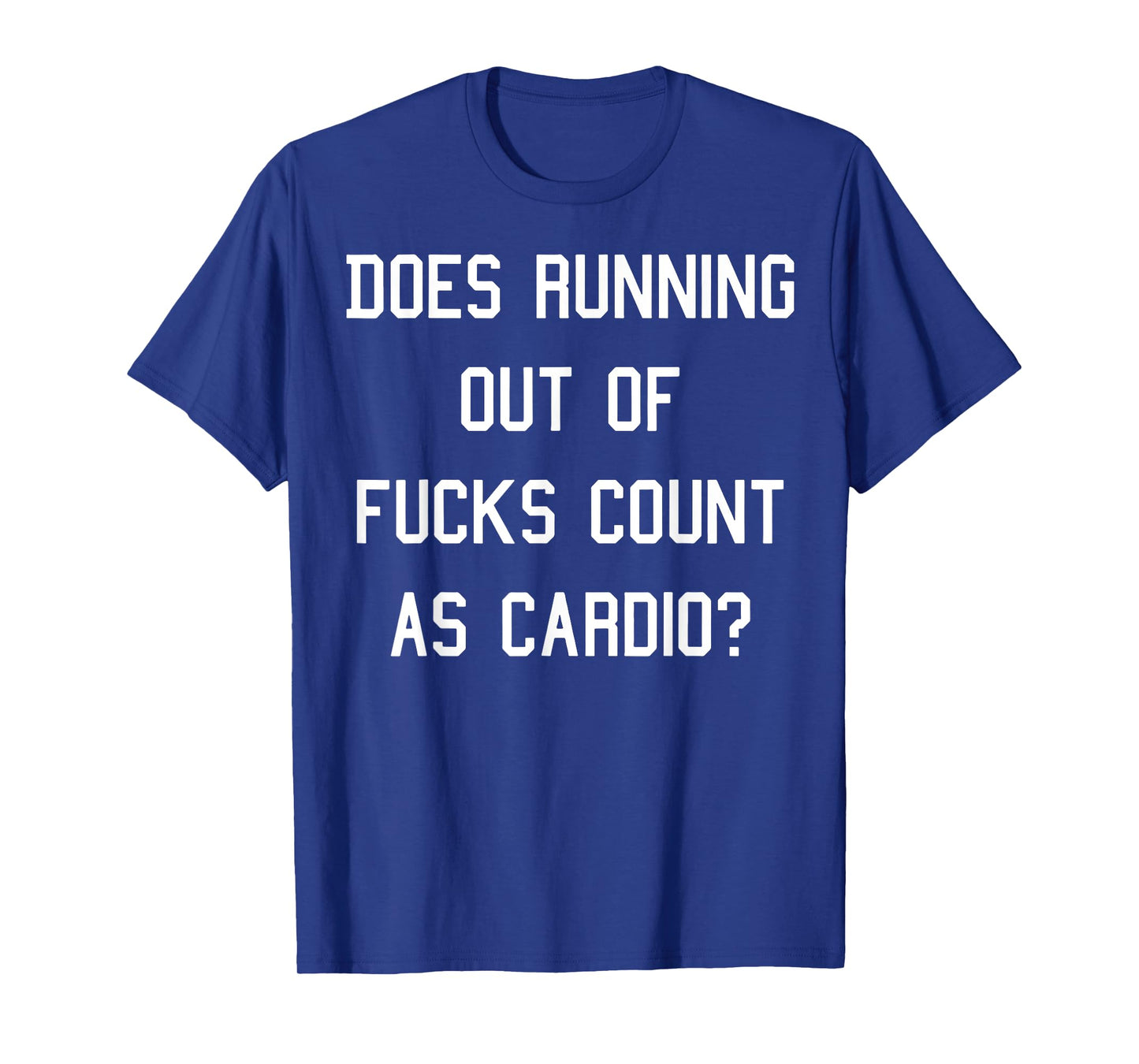 Does Running Out Of Fucks Count As Cardio T-Shirt