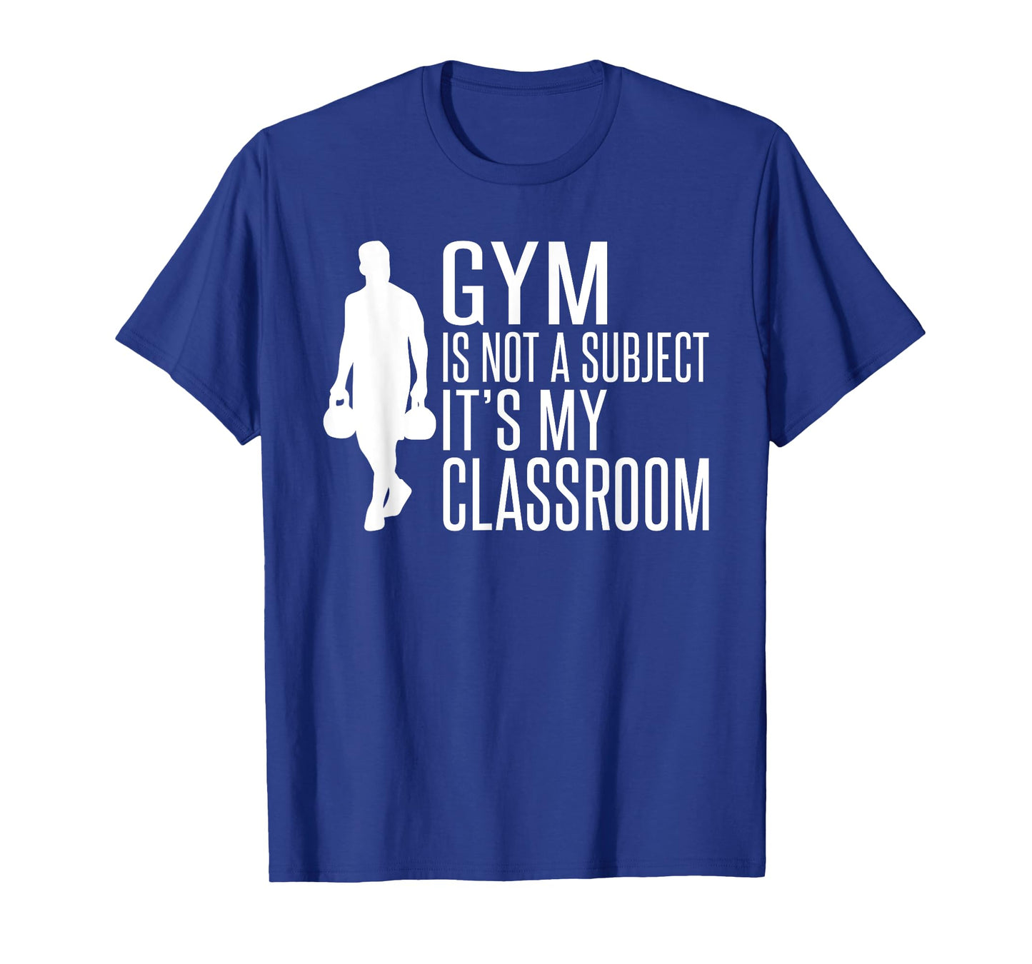 Gym is not a Subject its my Classroom PE Teacher T-Shirt for Men Women