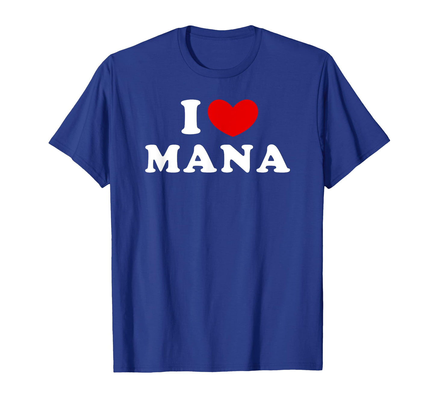 I Love Mana, I Heart Mana T-Shirt