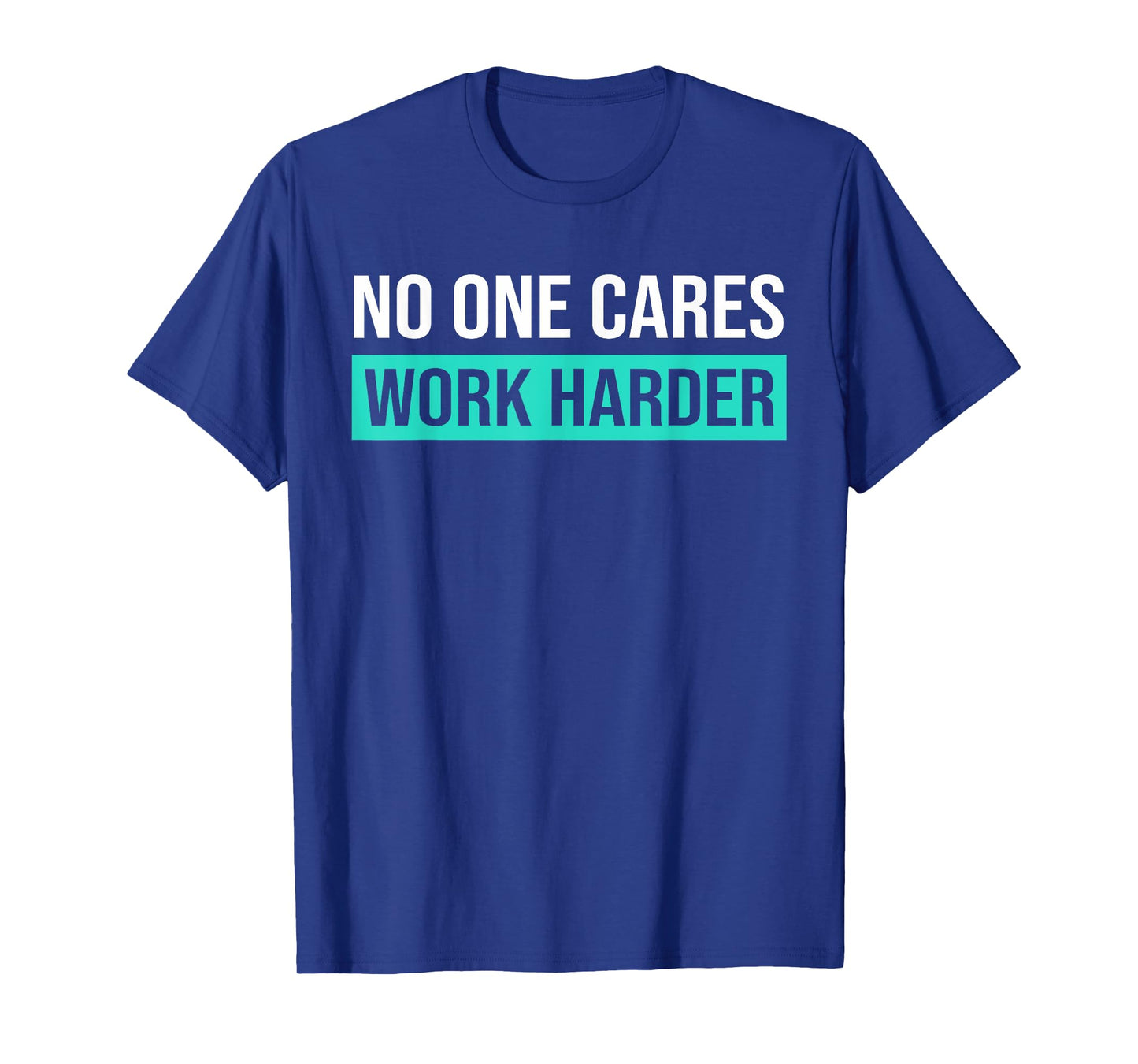 No One Cares Work Harder, Motivational Workout & Gym T-Shirt