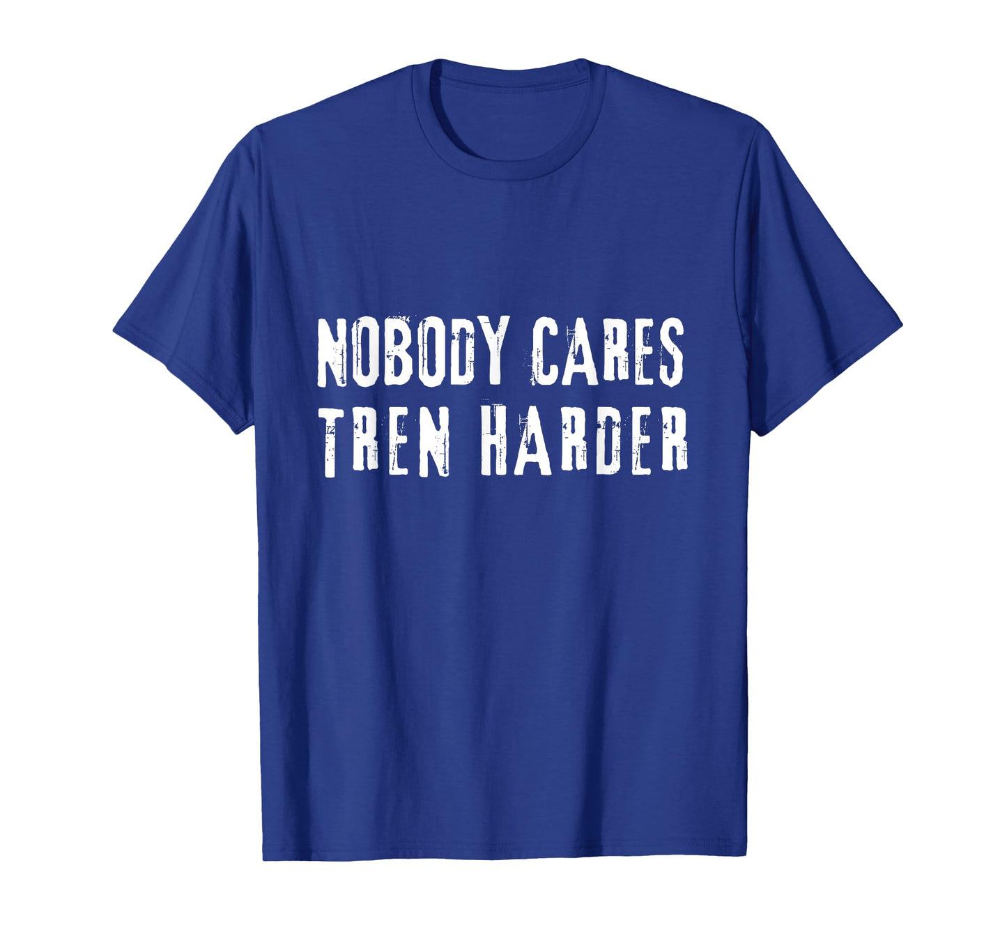 Nobody Cares Tren Harder, Funny Steroids Tren Lover Anabolic T-Shirt