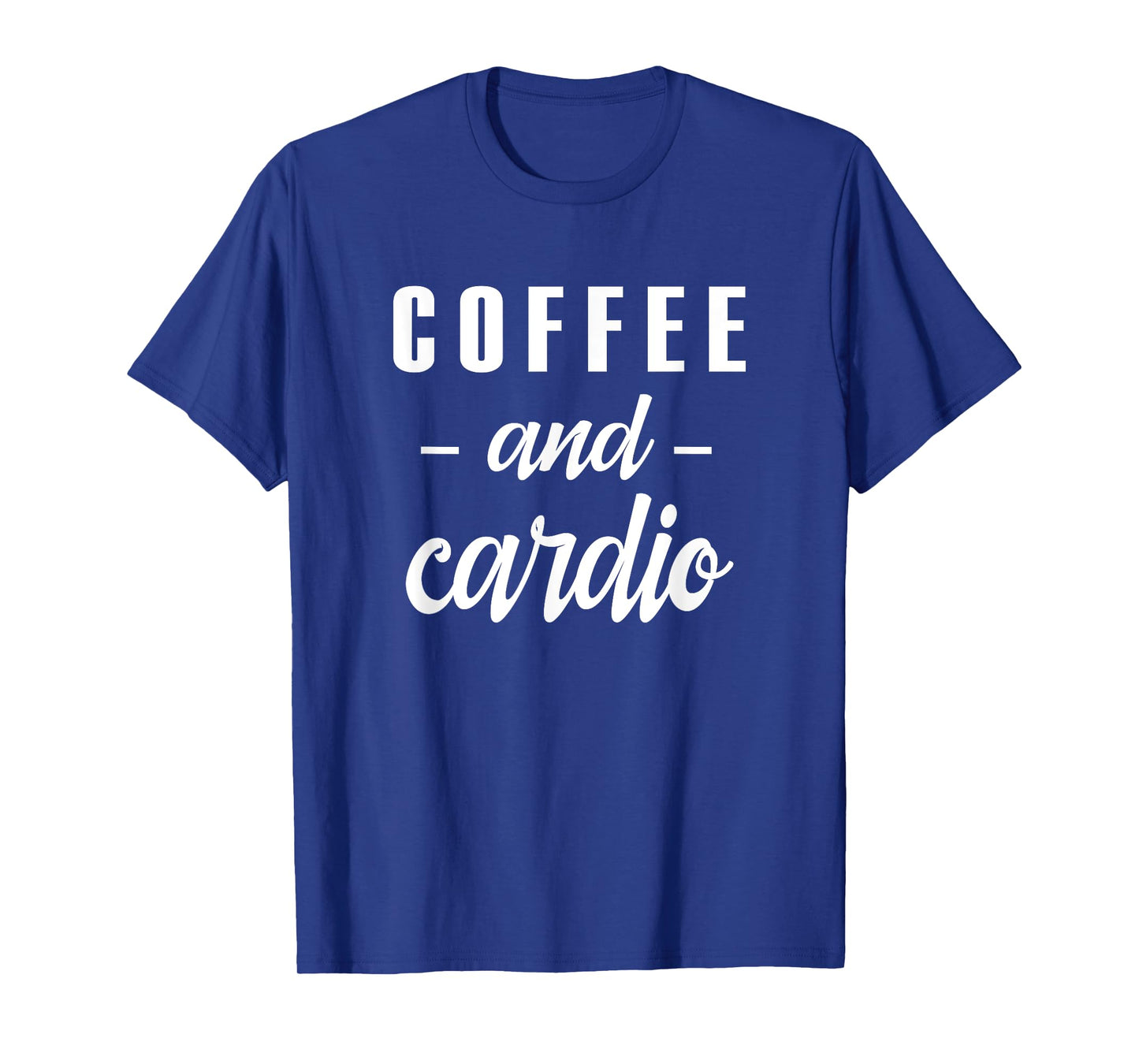 Coffee And Cardio - Funny Caffeine Loving Gym Slogan T-Shirt T-Shirt