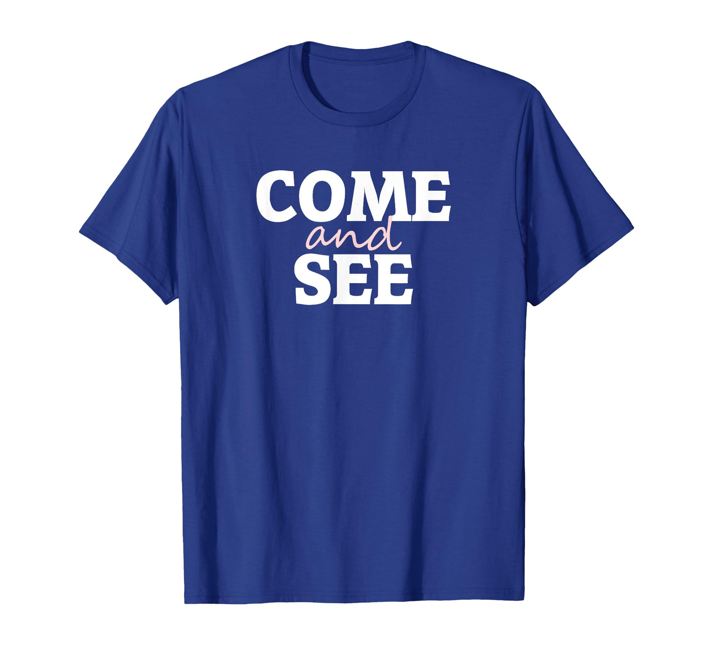 Come and See Tshirt T-Shirt