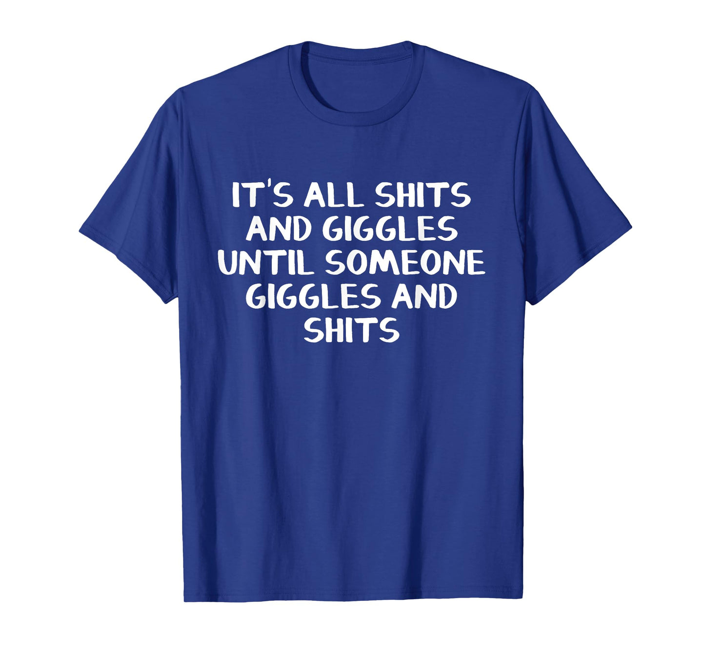 It's all shits and giggles until someone giggles and shits T-Shirt