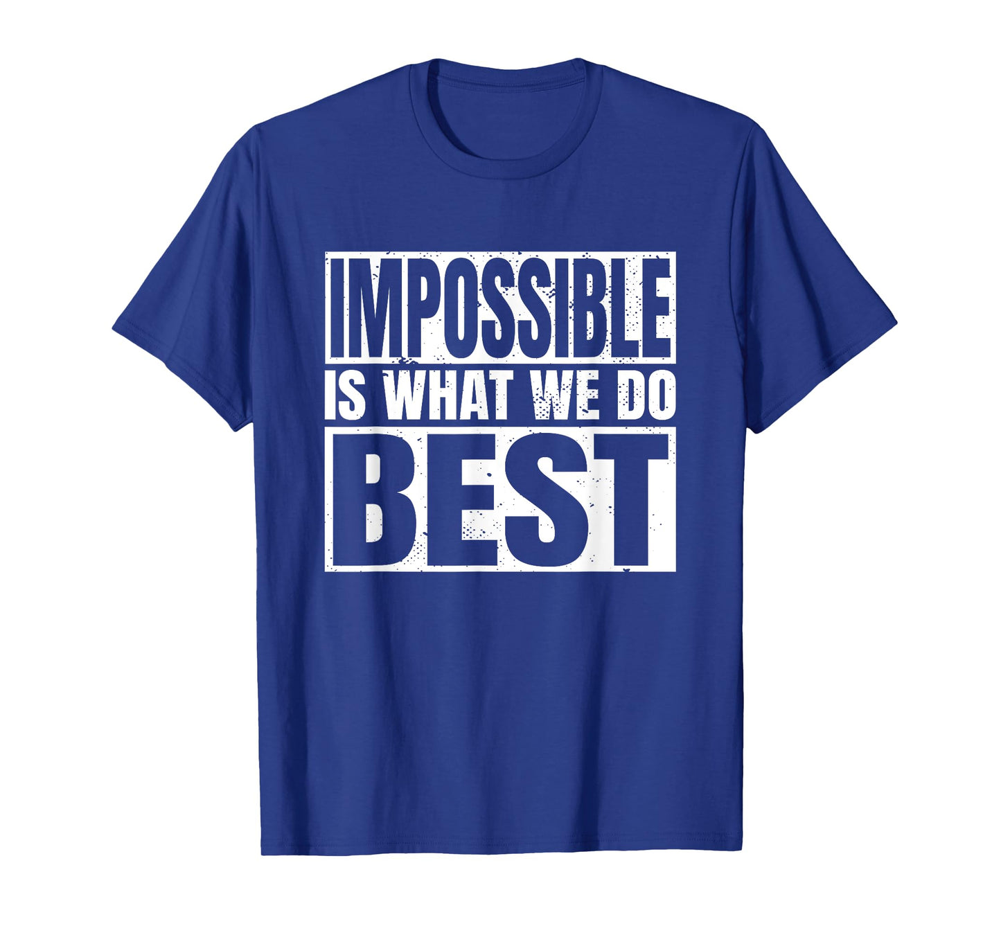 Impossible is what we do Best T-Shirt