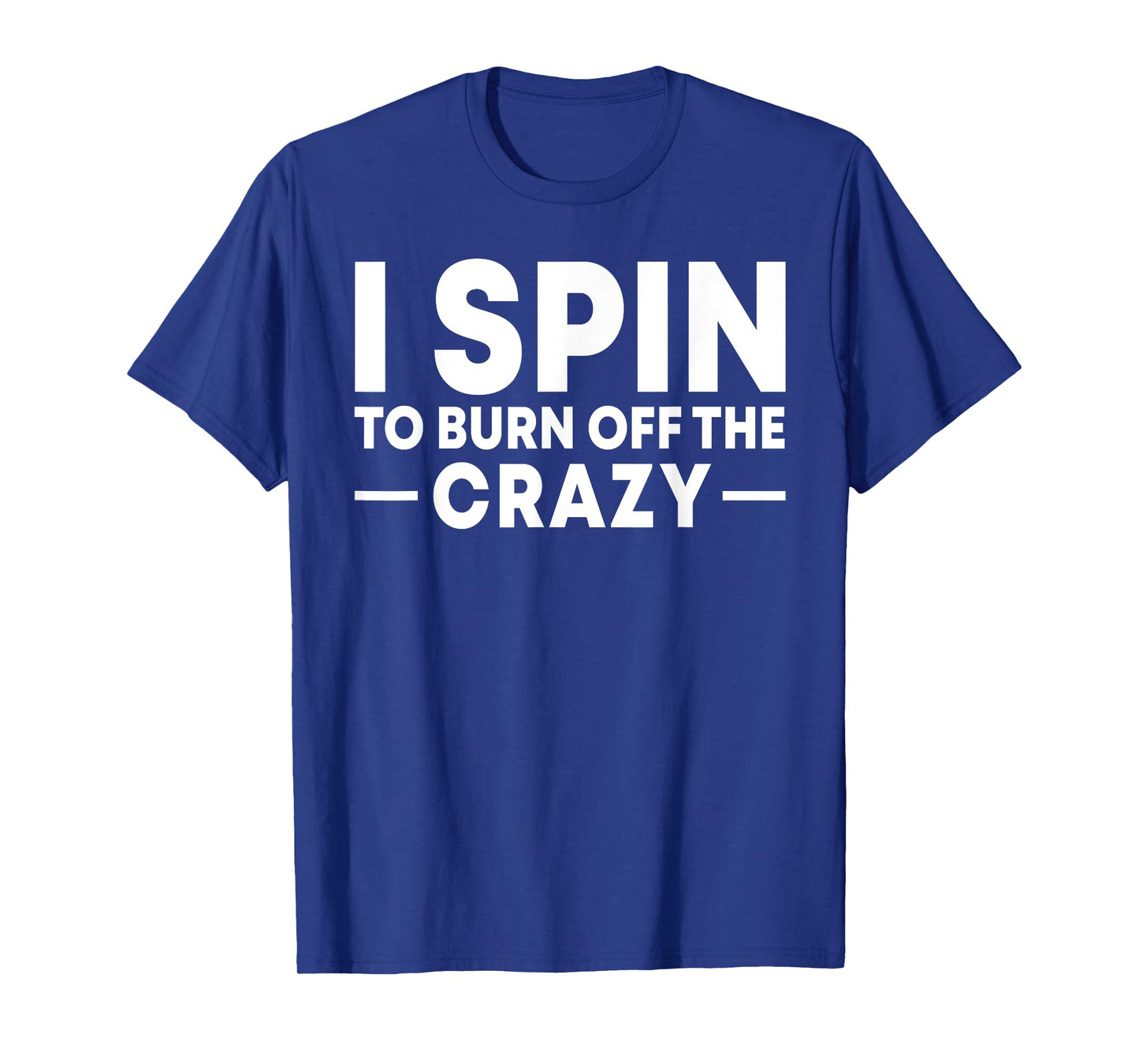 I Spin to Burn Off the Crazy Spinning Gym Bike Class T-Shirt