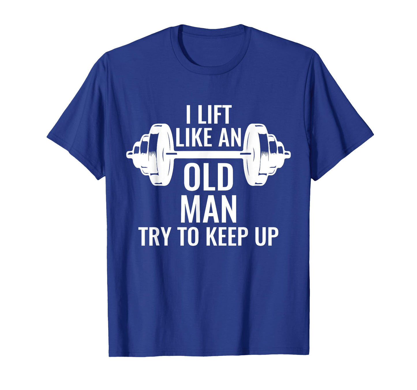 Krafttraining Gewichte Langhantel Muskeln I Lift Like An Old Man Try To Keep Up Weightlifter T-Shirt
