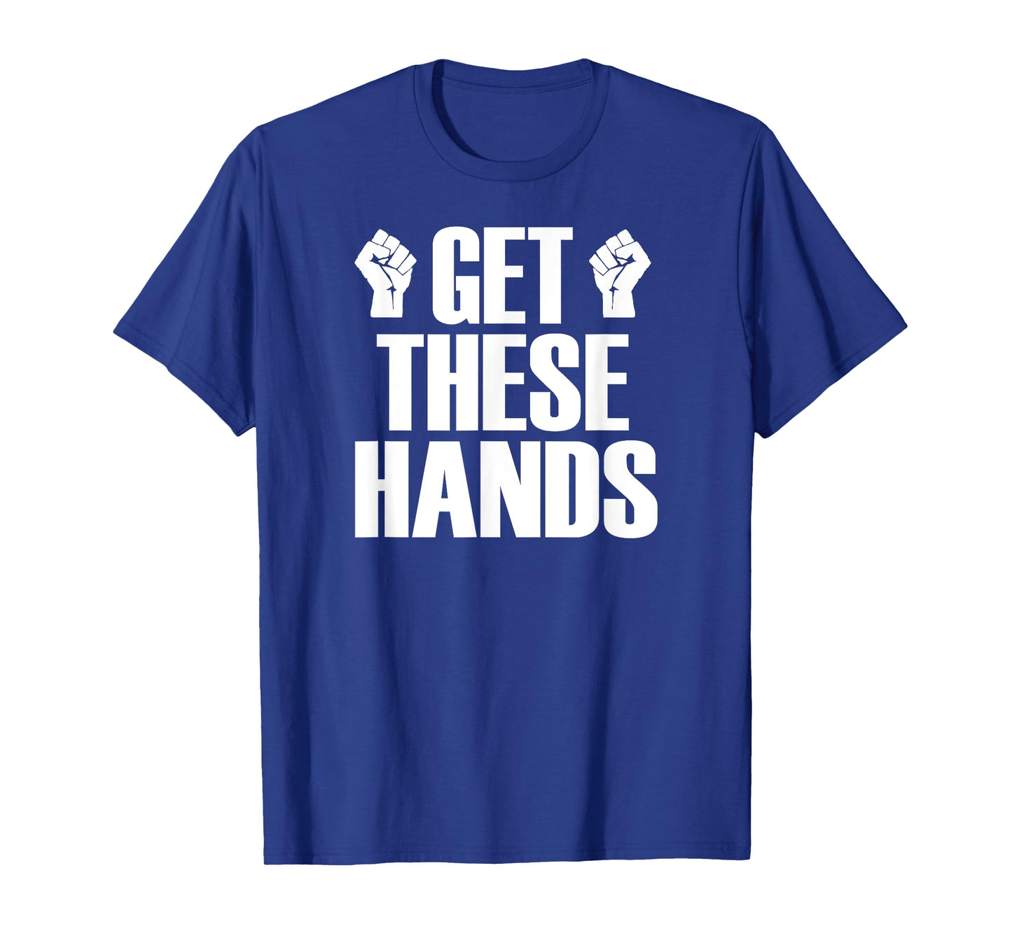 Get These Hands Hard Workout Strong Gym Funny T-Shirt T-Shirt